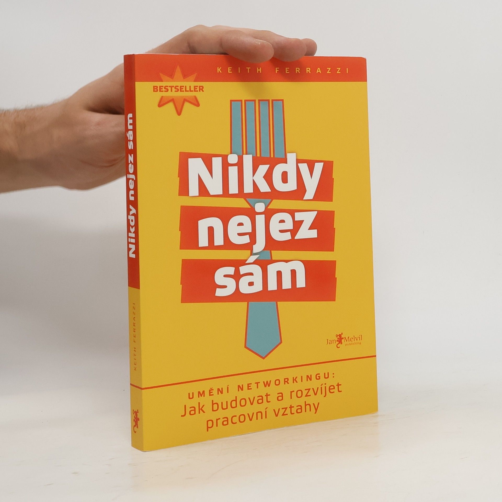 Keith Ferrazzi Nikdy nejez sám. Umění networkingu. Jak budovat a rozvíjet pracovní vztahy