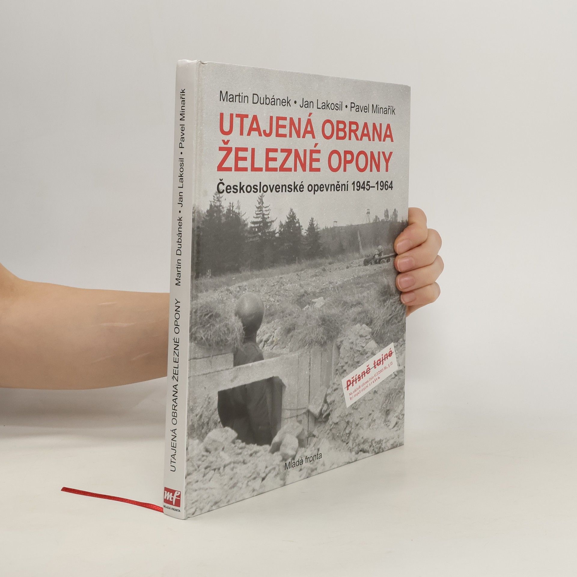 Martin Dubánek Utajená obrana železné opony. Československé opevnění 1945-1964