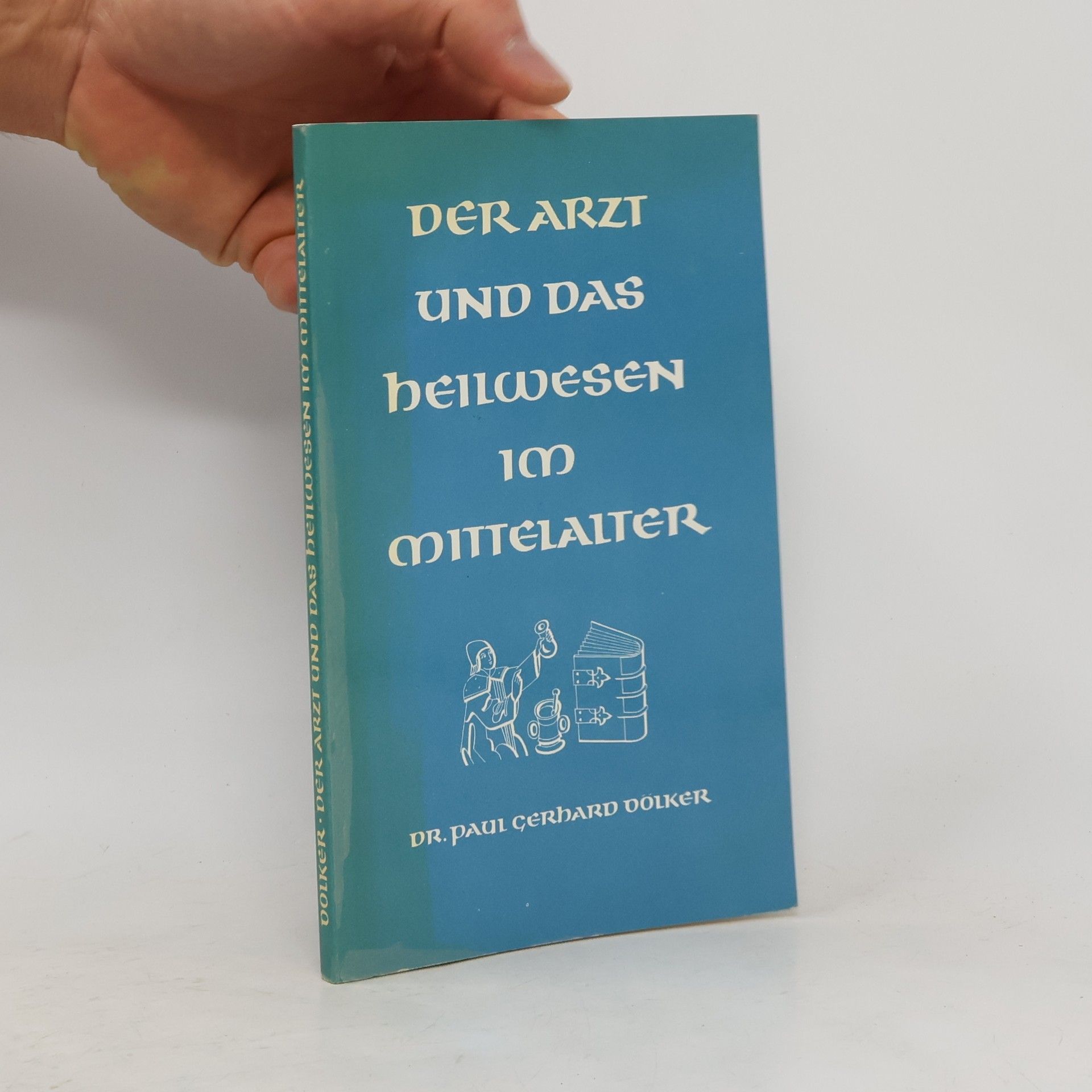 Paul Gerhard Völker Der Arzt und das Heilwesen im Mittelalter
