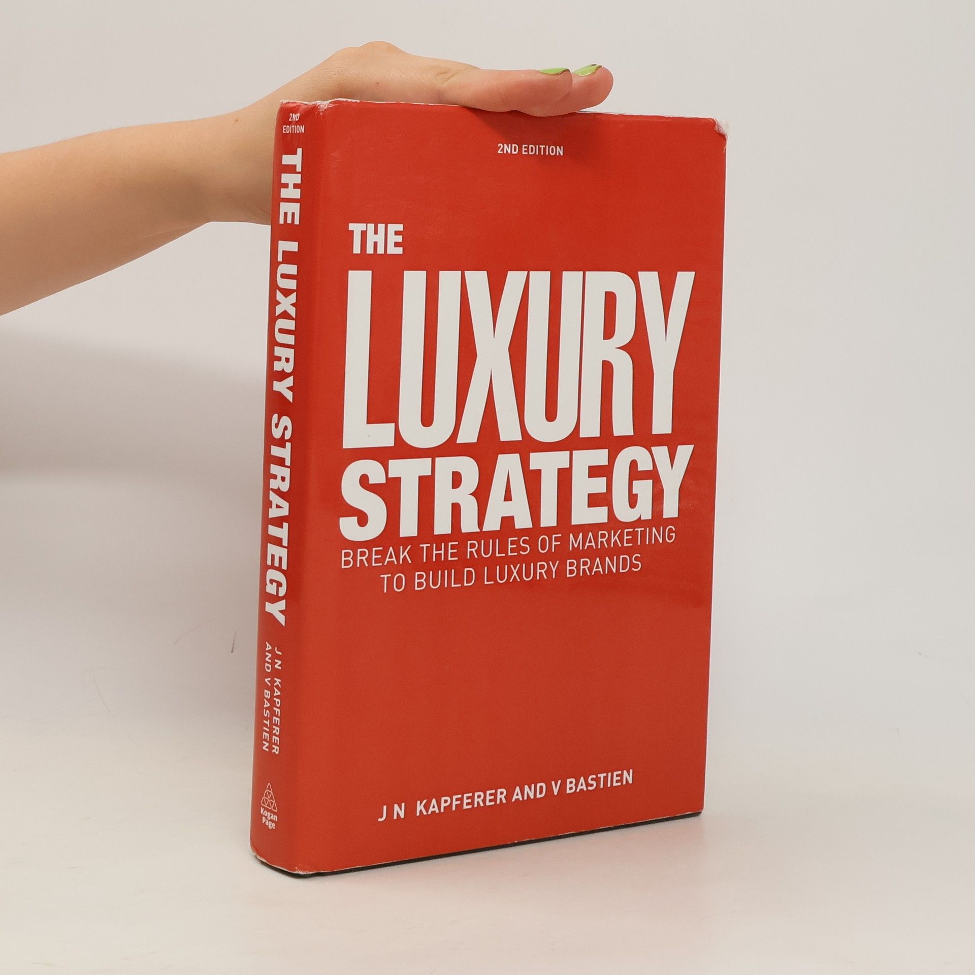 Vincent Bastien The luxury strategy : break the rules of marketing to build luxury brands