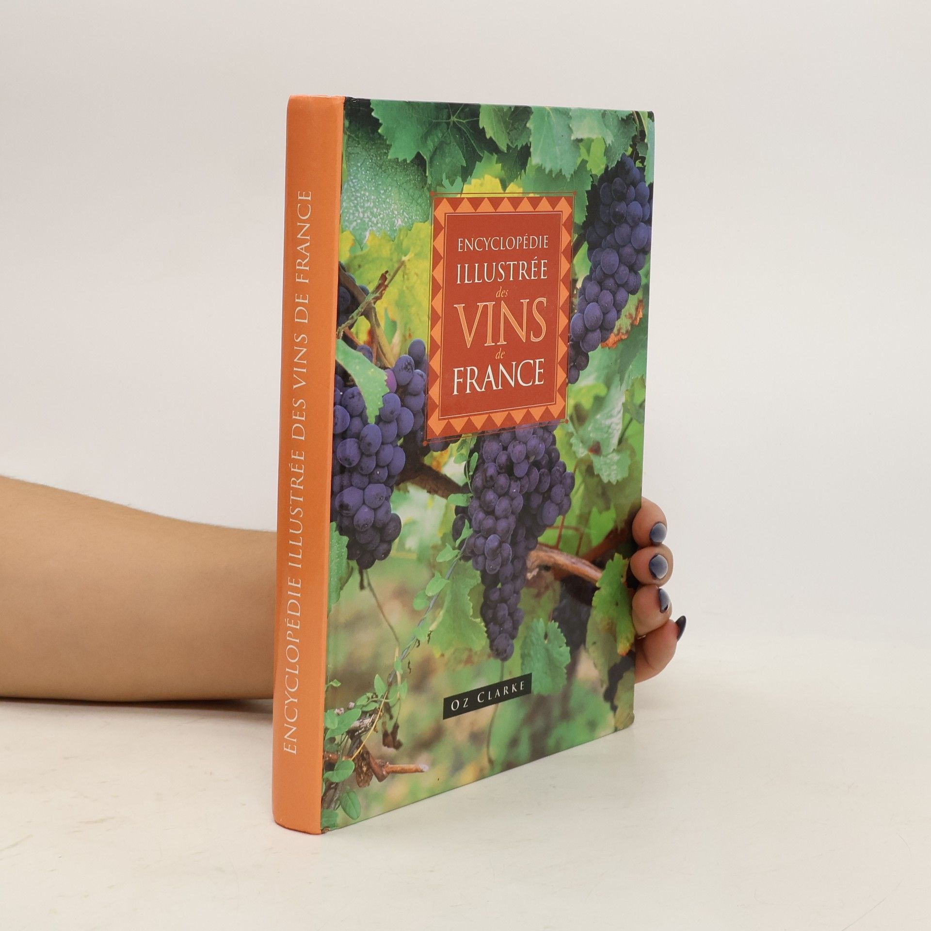 Oz Clarke Encyclopédie illustrée des vins de France