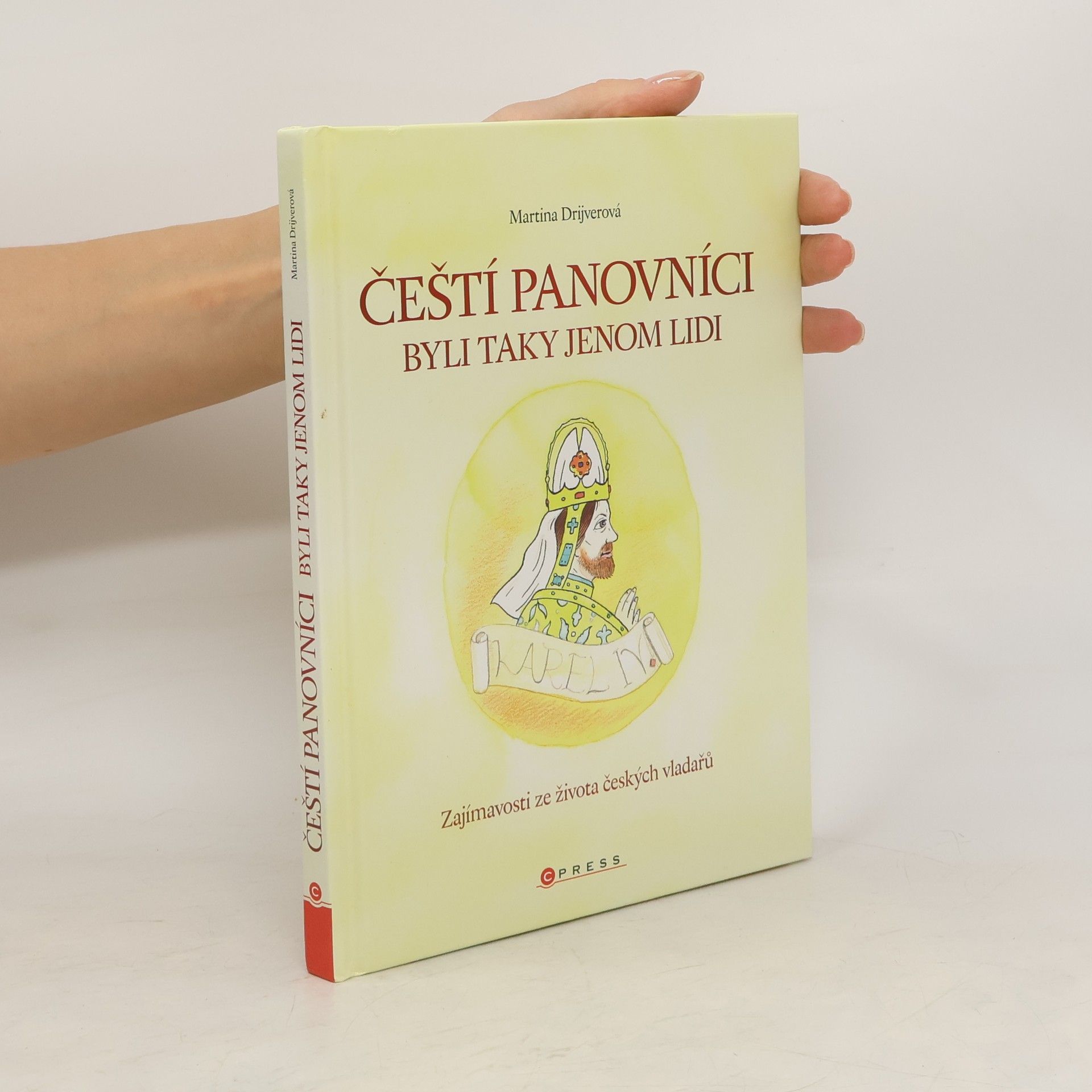 Drijverová Martina Čeští panovníci byli taky jenom lidi: Zajímavosti ze života českých vladařů