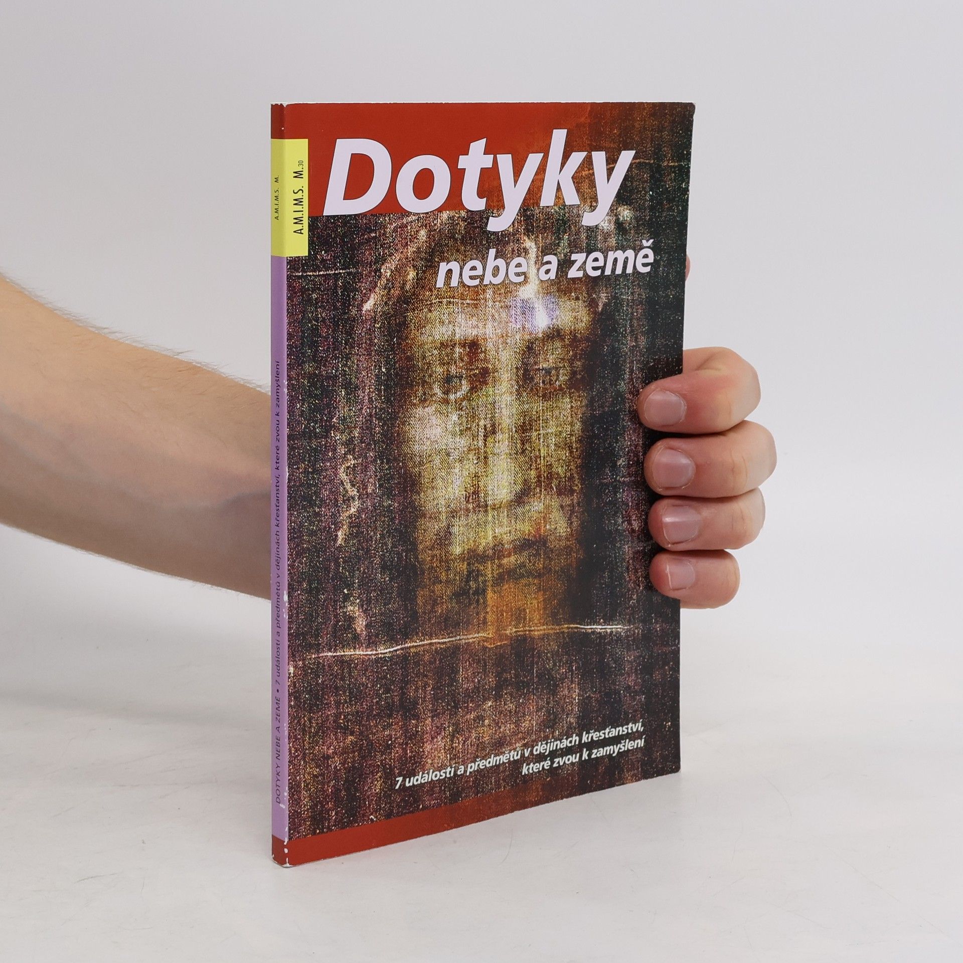 Marek Dunda Dotyky nebe a země. 7 událostí a předmětů v dějinách křesťanství, které zvou k zamyšlení