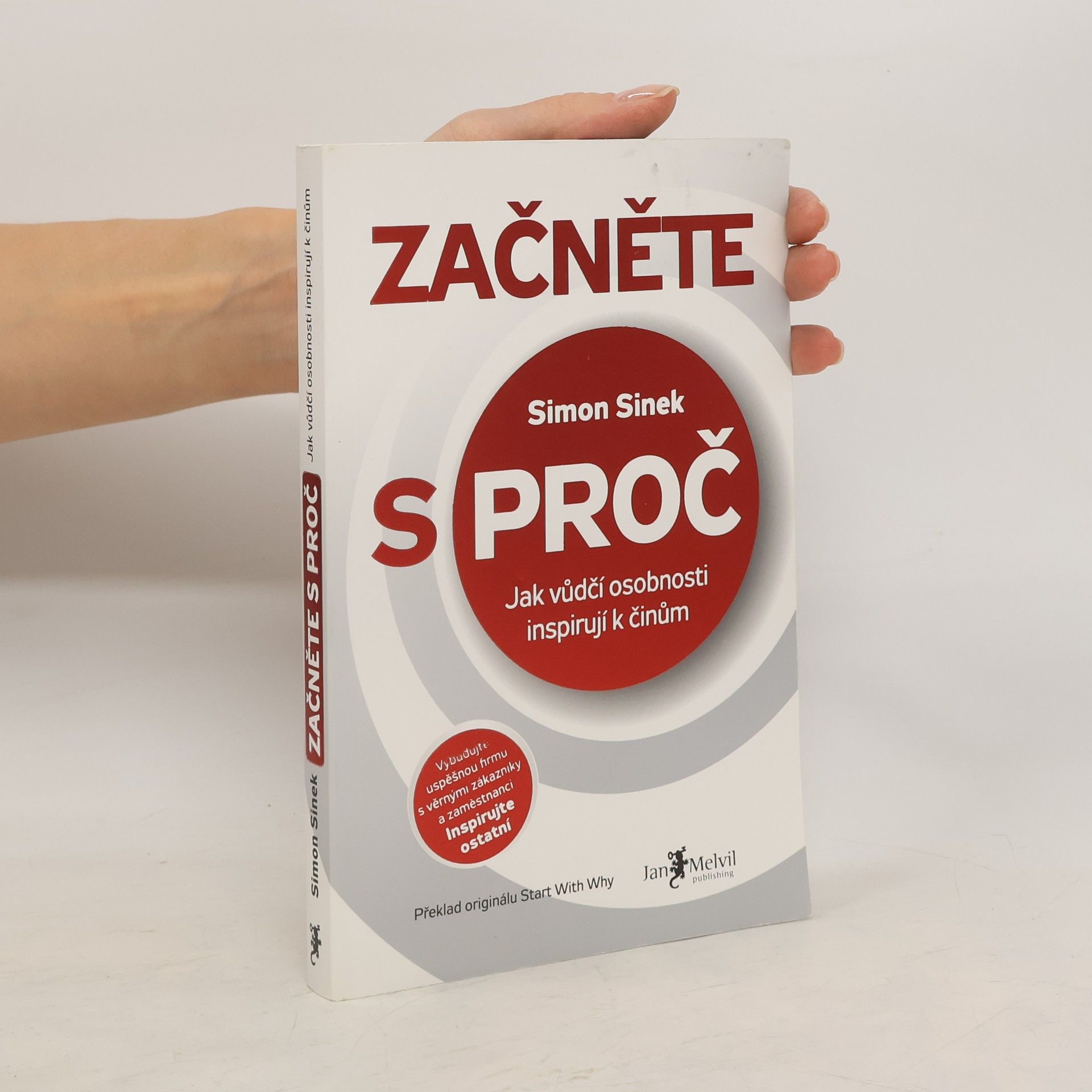 Simon Sinek Začněte s proč : jak vůdčí osobnosti inspirují k činům