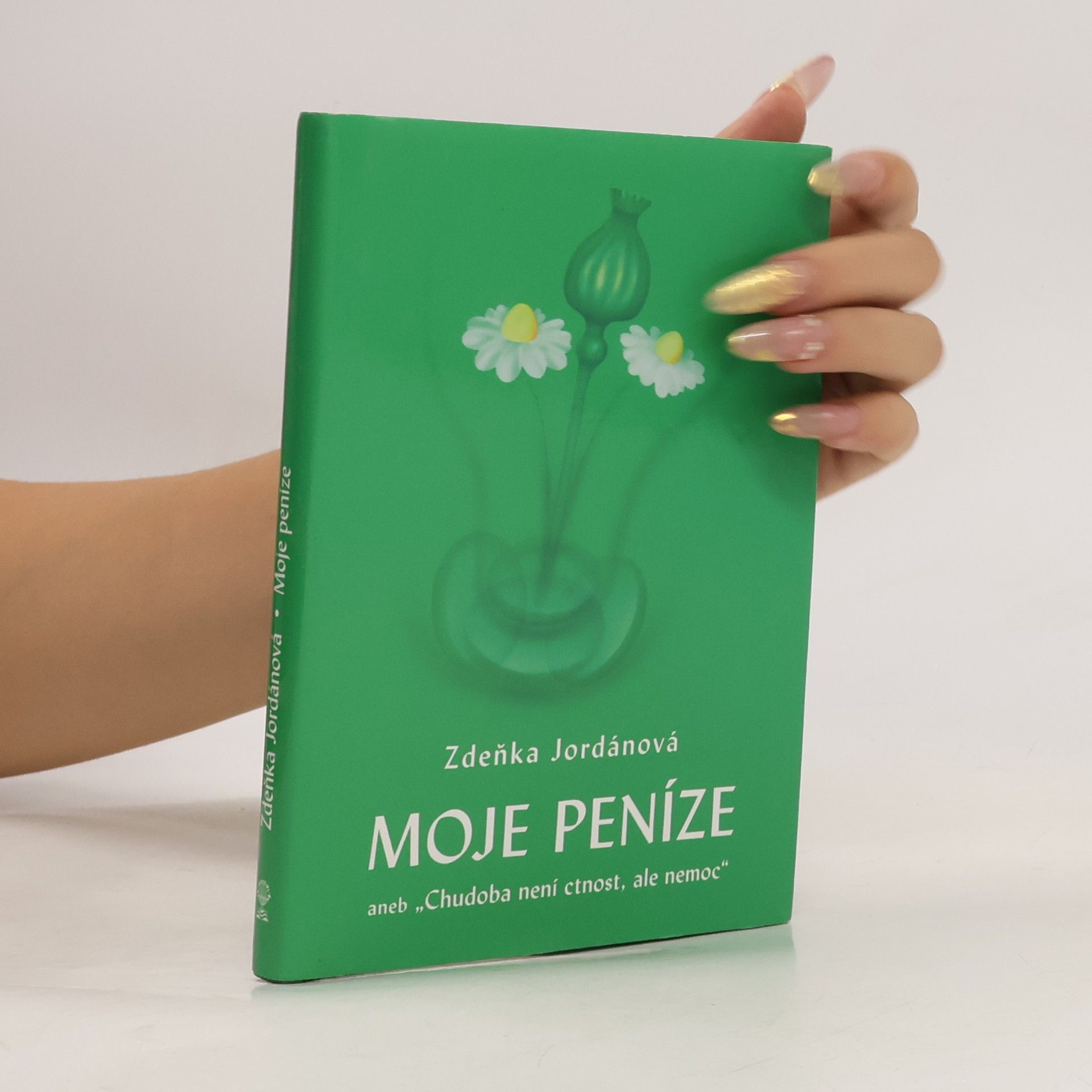 Jordánová Zdeňka Moje peníze aneb "Chudoba není ctnost, ale nemoc"