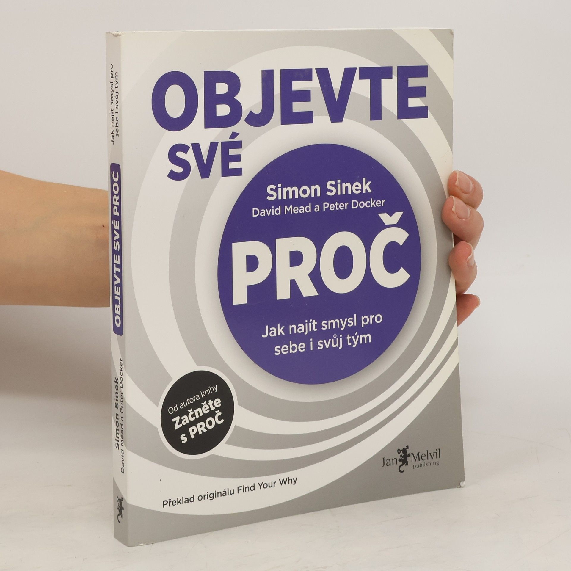 Simon Sinek Objevte své proč : jak najít smysl pro sebe i svůj tým