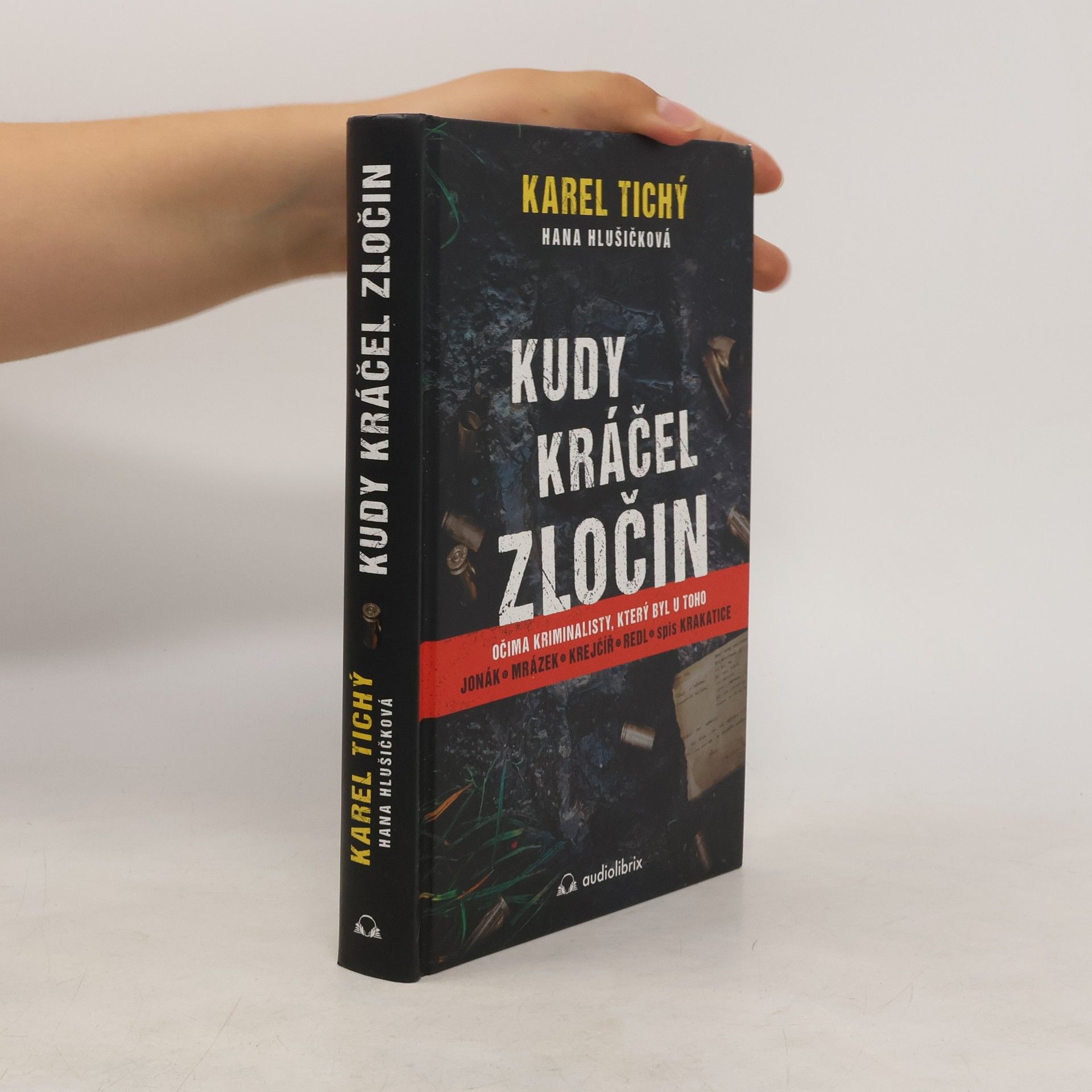 Karel Tichý Kudy kráčel zločin : očima kriminalisty, který byl u toho : Jonák, Mrázek, Krejčíř, Redl, spis Krakatice