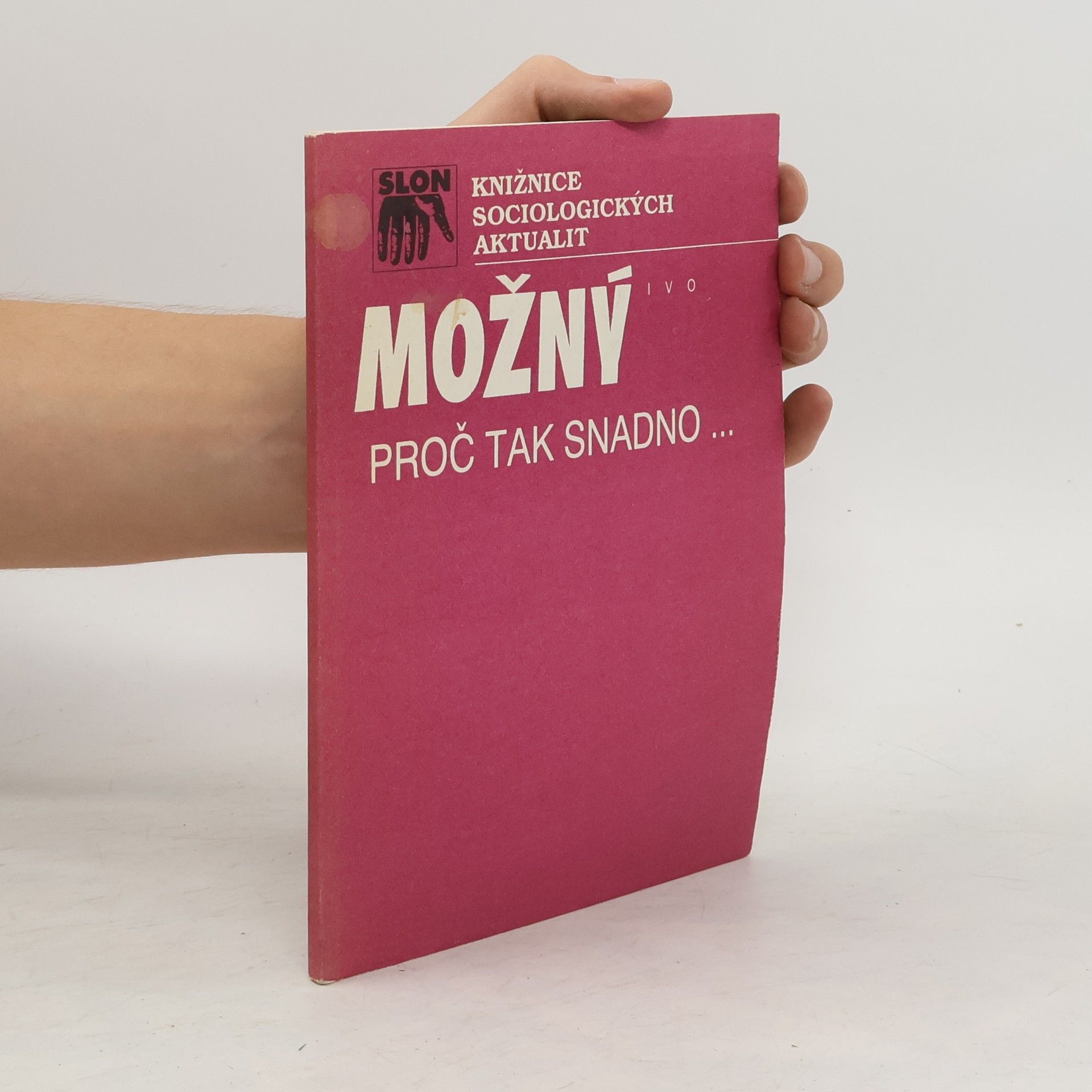 Ivo Možný Proč tak snadno.. : některé rodinné důvody sametové revoluce