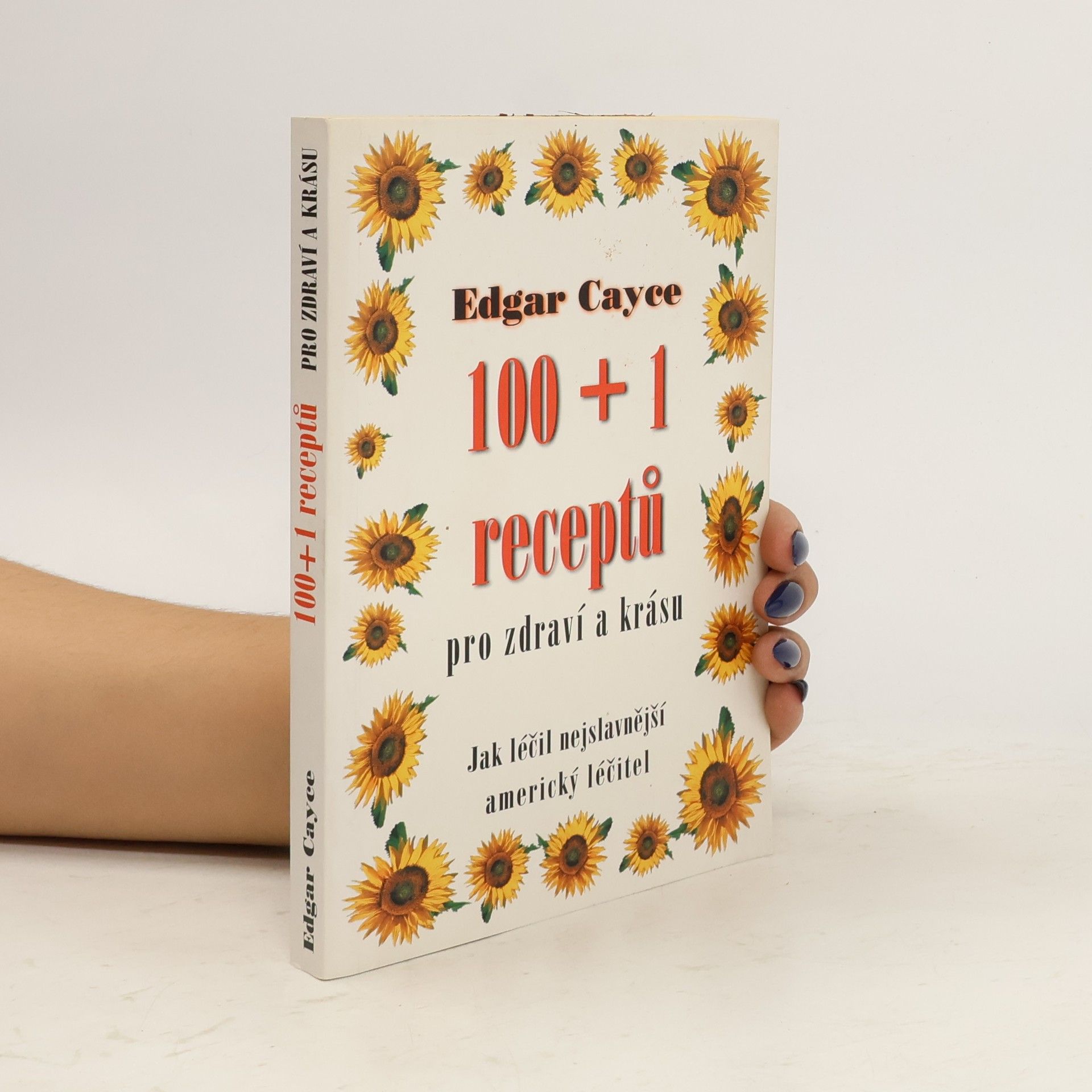 Edgar Cayce  100 + 1 receptů pro zdraví a krásu