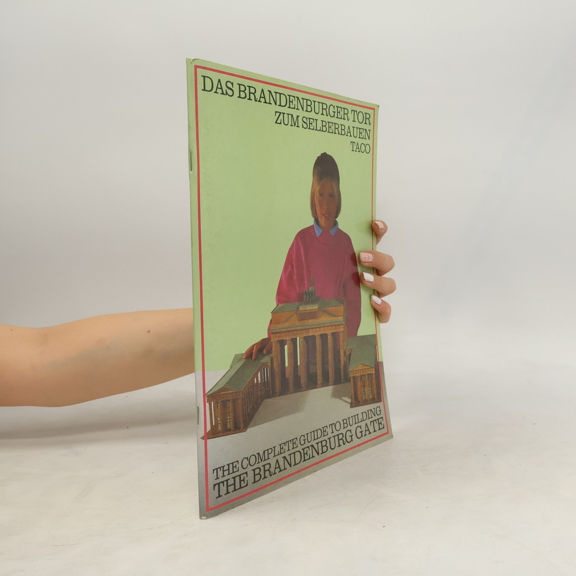 Autorenkollektiv Das Brandenburger Tor zum Selberbauen. The Complete Guide to Building the Brandenburg Gate