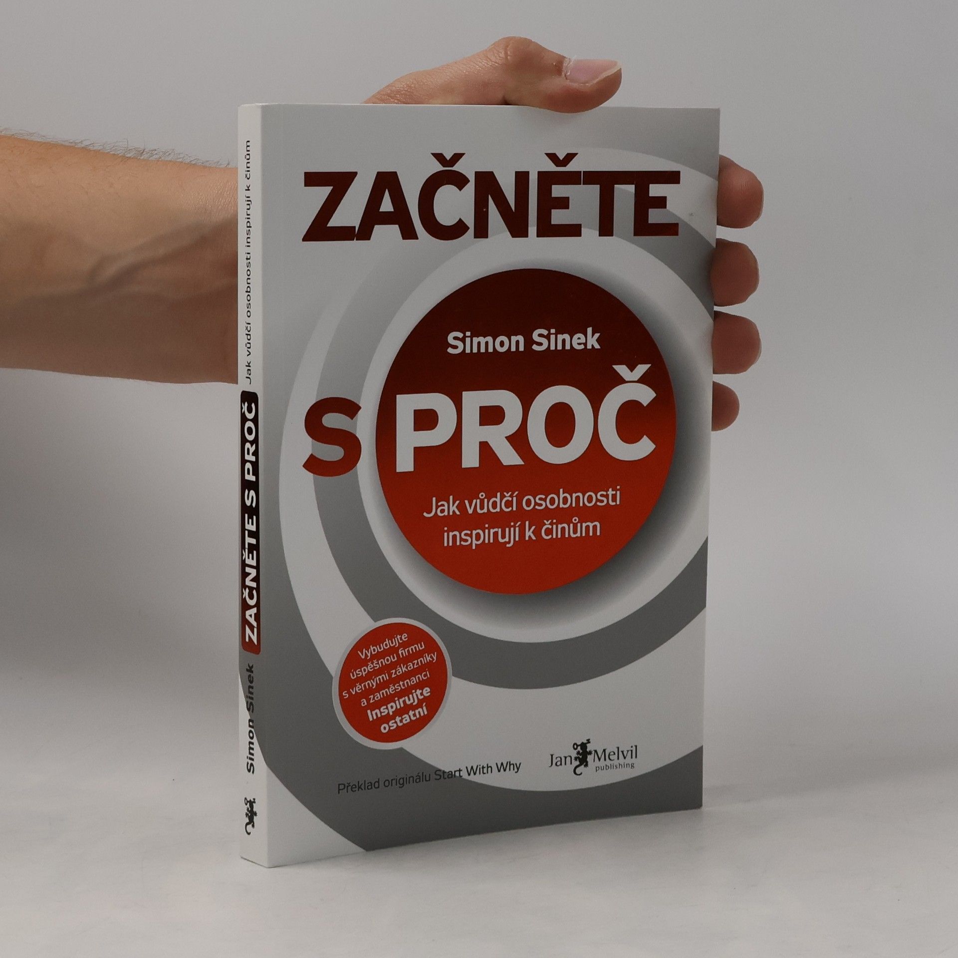 Simon Sinek Začněte s proč : jak vůdčí osobnosti inspirují k činům