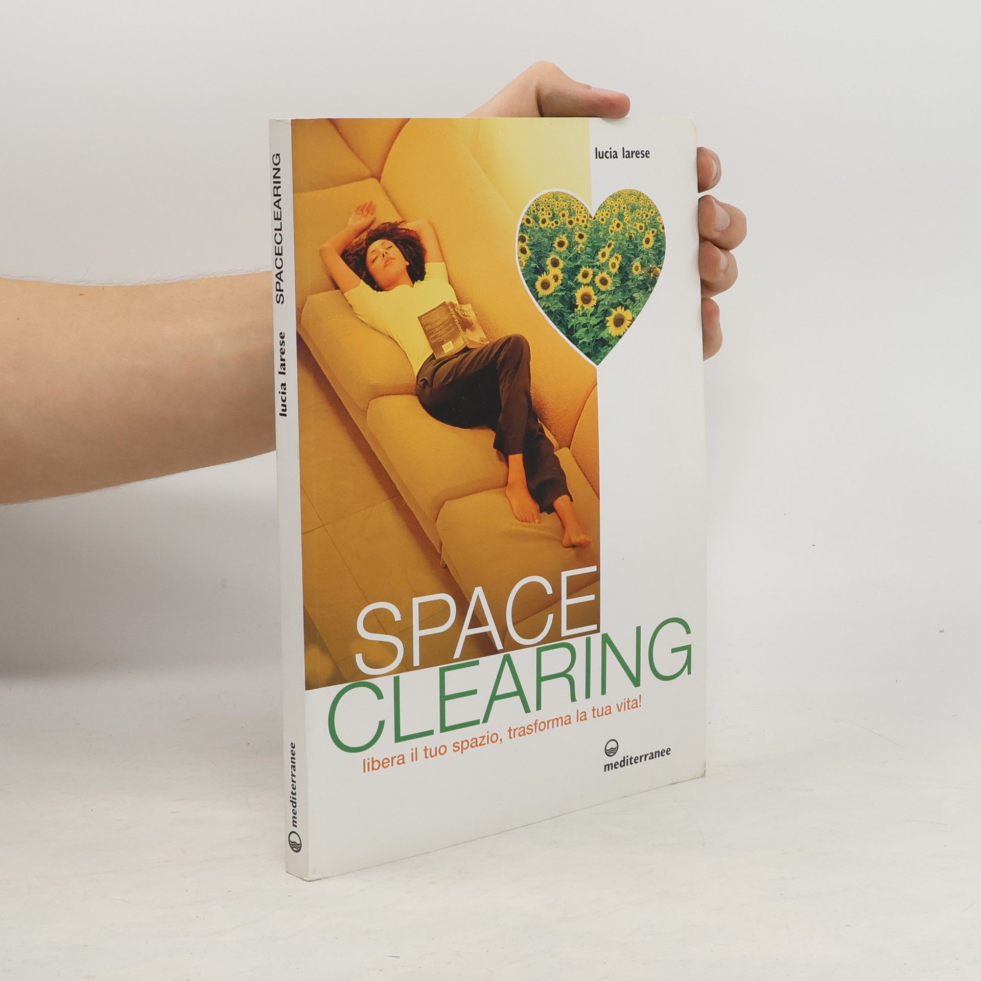 Spaceclearing. Libera il tuo spazio, trasforma la tua vita!