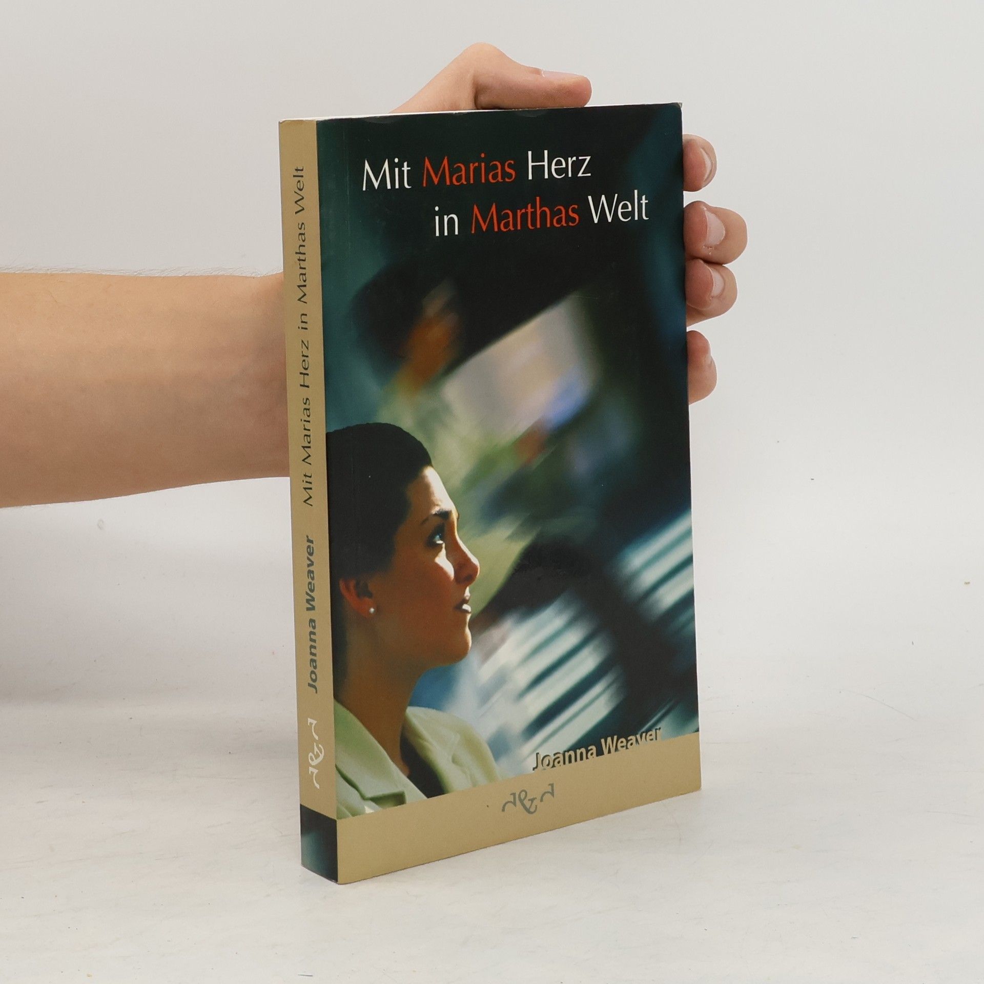 Joanna Weaver Mit Marias Herz in Marthas Welt