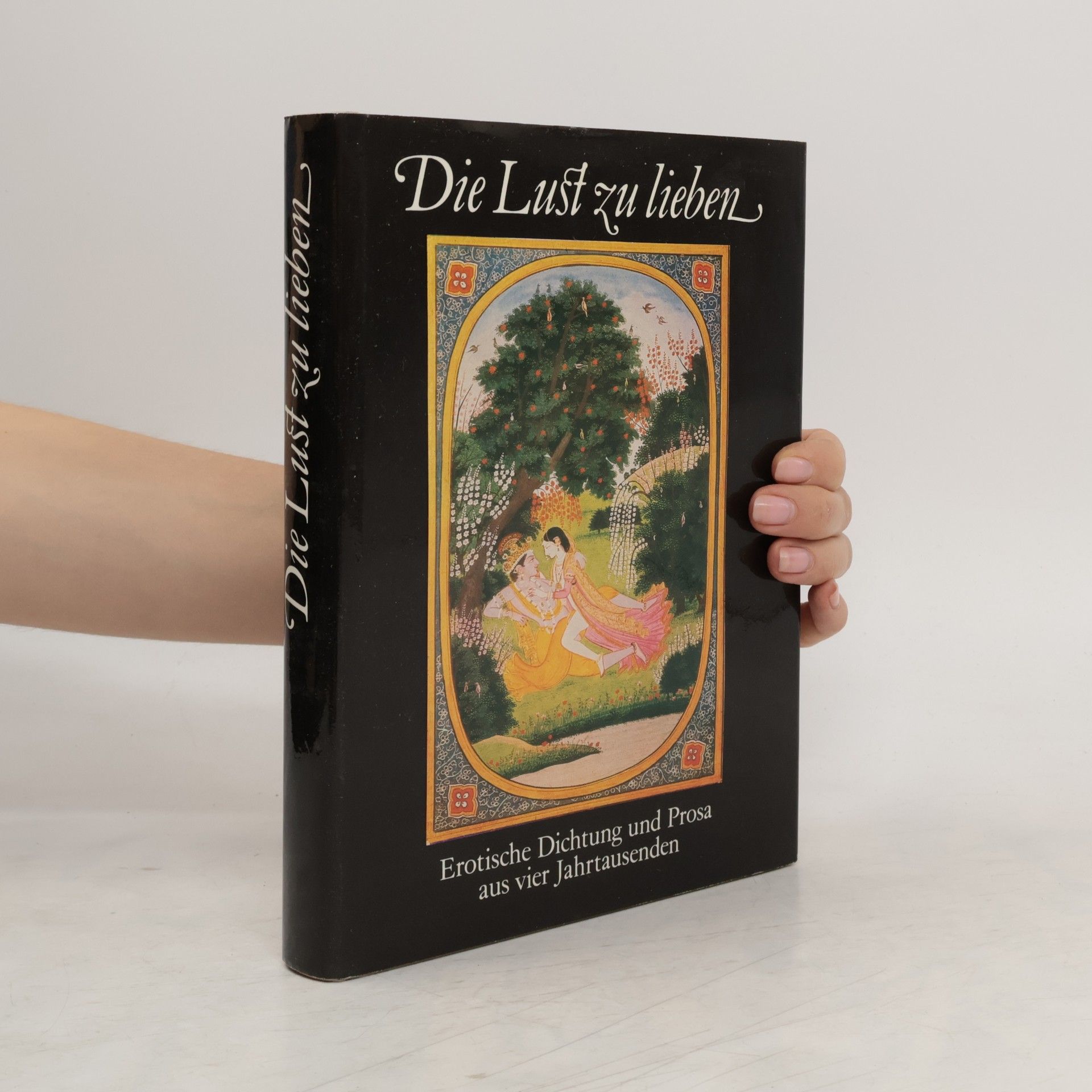 Wolfgang Tenzler Die Lust zu lieben . Erotische Dichtung und Prosa aus vier Jahrtausenden .