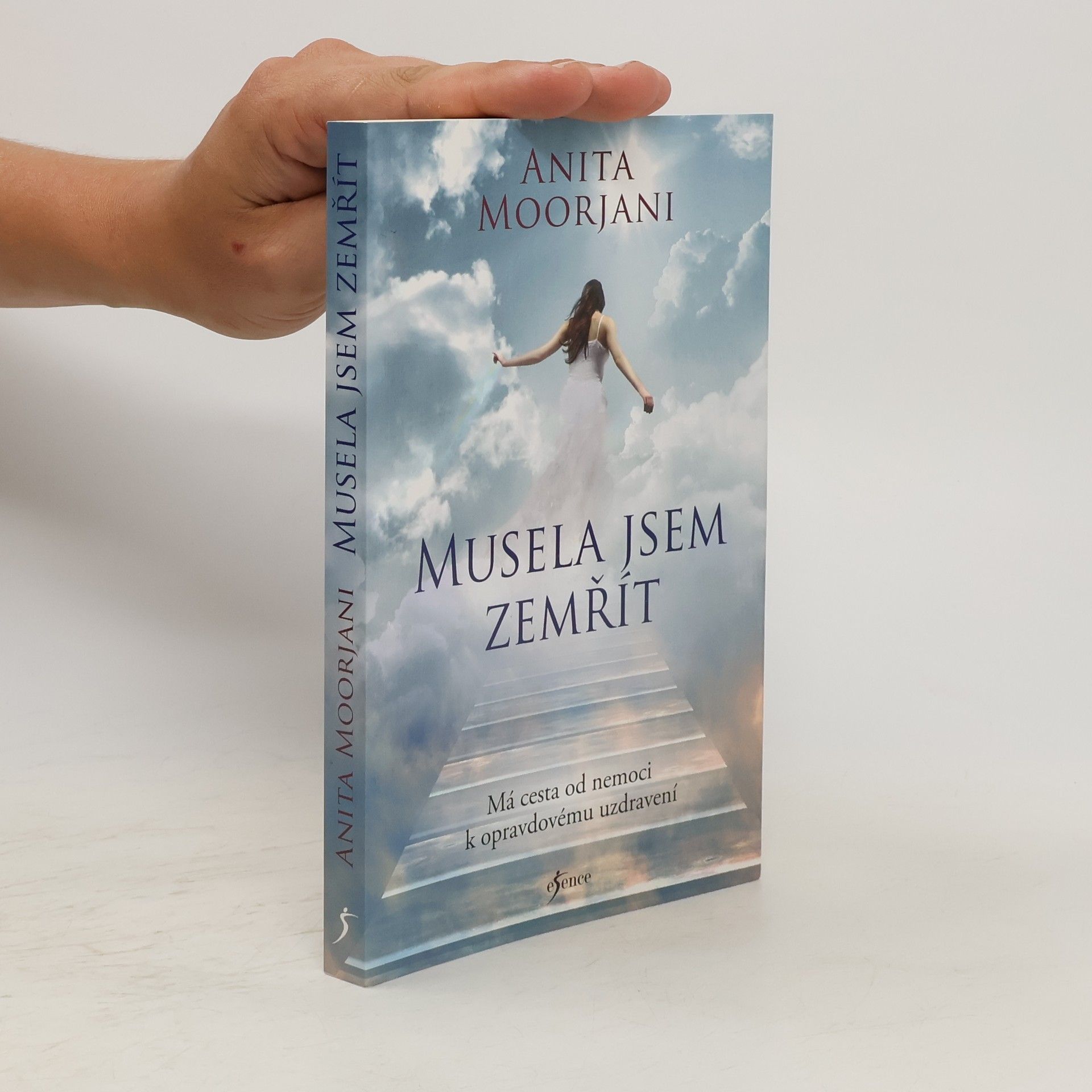 Anita Moorjani Musela jsem zemřít : má cesta od nemoci k opravdovému uzdravení