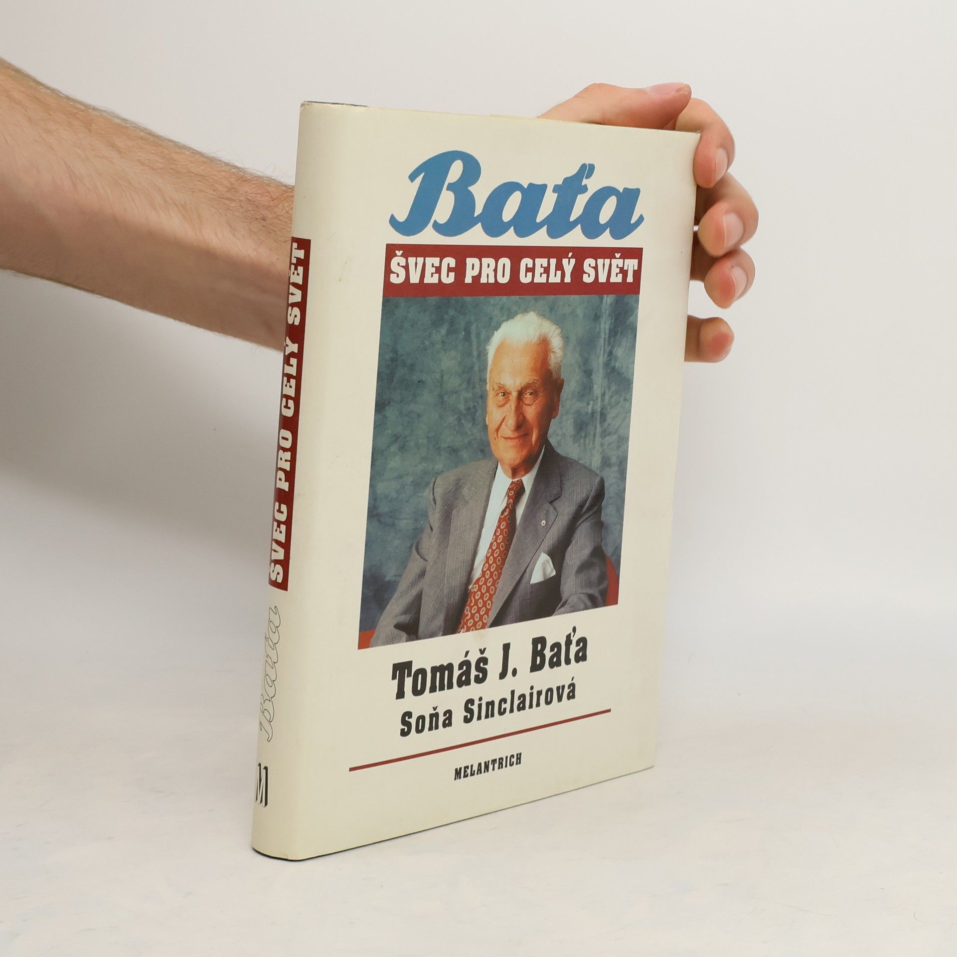 Tomáš Baťa Tomáš J. Baťa. Švec pro celý svět