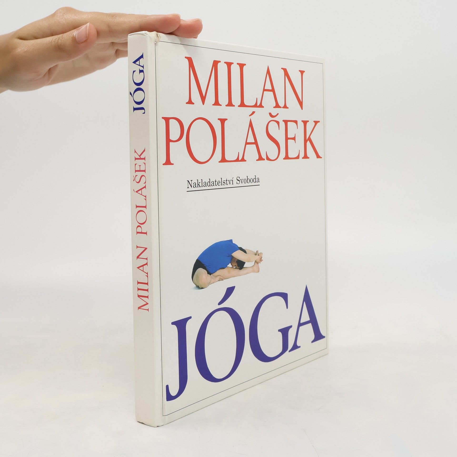 Milan Polášek Jóga. Jak poznat sám sebe, jak získat tělesné a duševní zdraví, jak žít v míru sám se sebou i s okolním světem