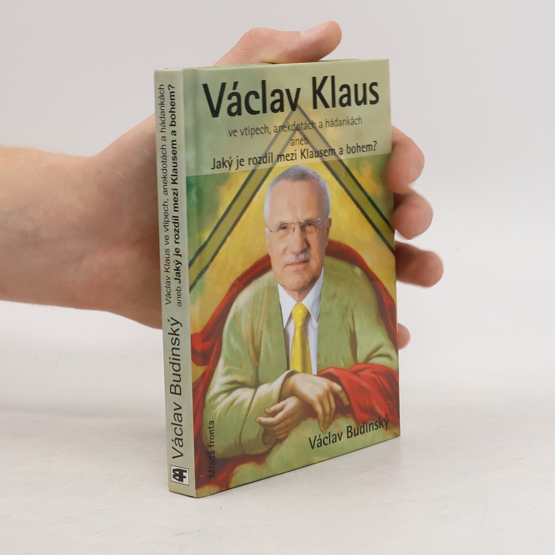 Václav Budinský Václav Klaus ve vtipech, anekdotách a hádankách aneb, Jaký je rozdíl mezi Klausem a bohem?