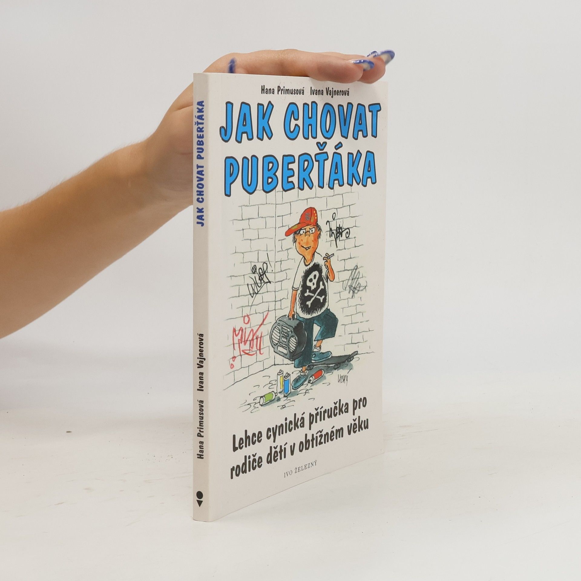 Hana Primusová Jak chovat puberťáka : lehce cynická příručka pro rodiče dětí v obtížném věku