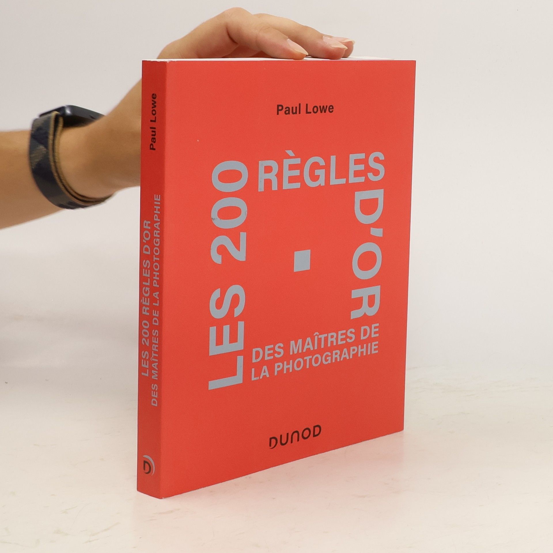 Paul Lowe Les 200 règles d'or des maîtres de la photographie