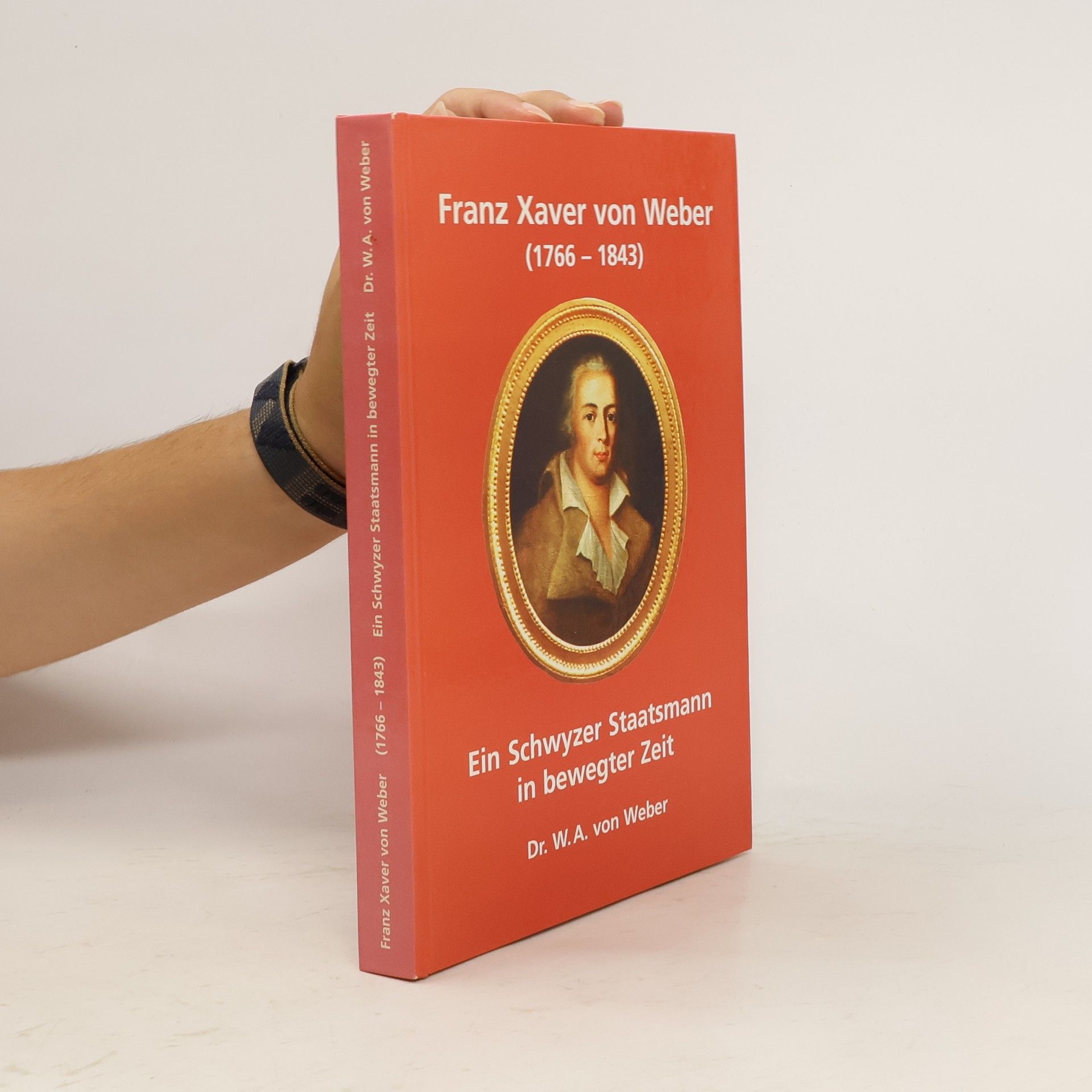 Franz Xaver von Weber. Ein Schwyzer Staatsmann in bewegter Zeit