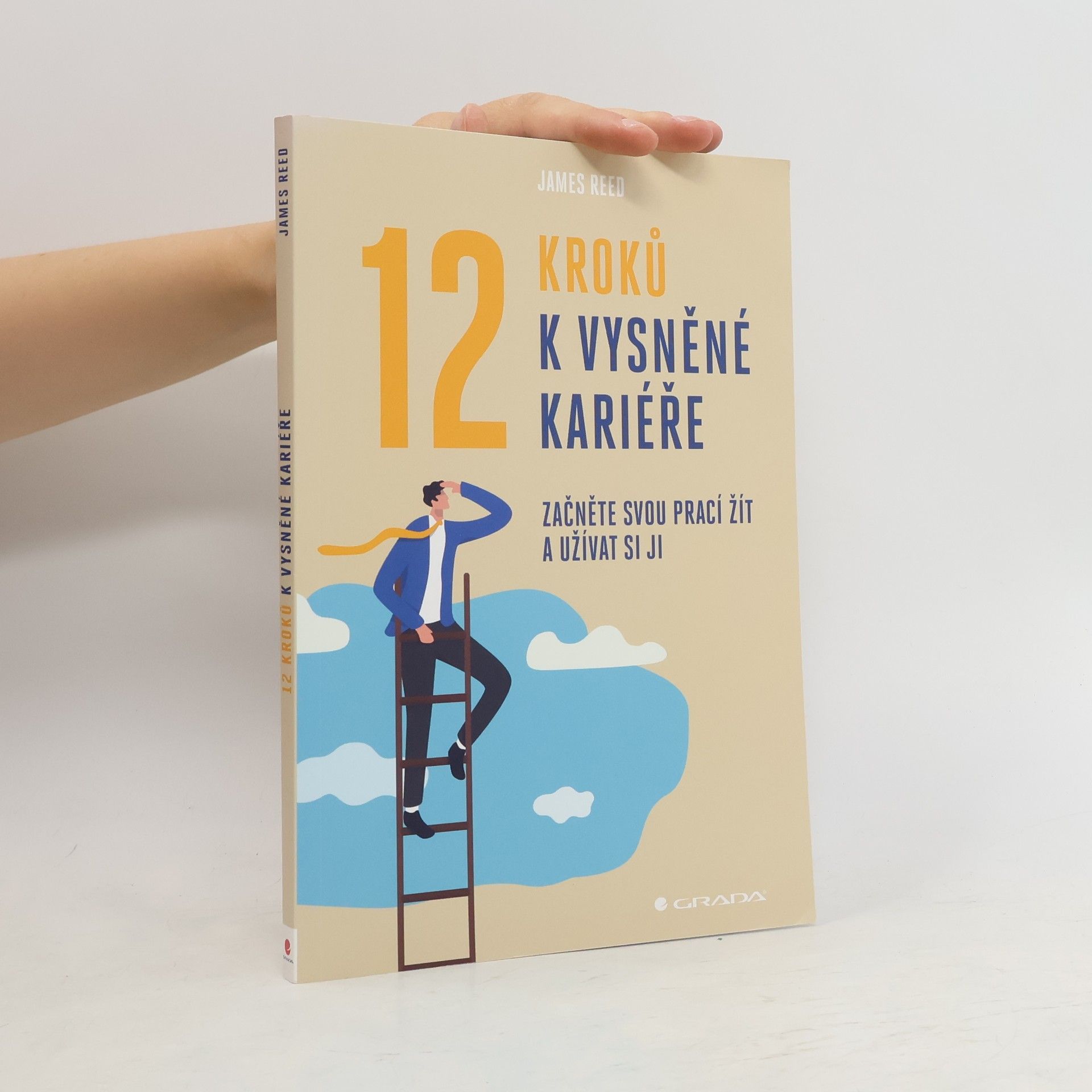 James Reed 12 kroků k vysněné kariéře : začněte svou prací žít a užívat si ji