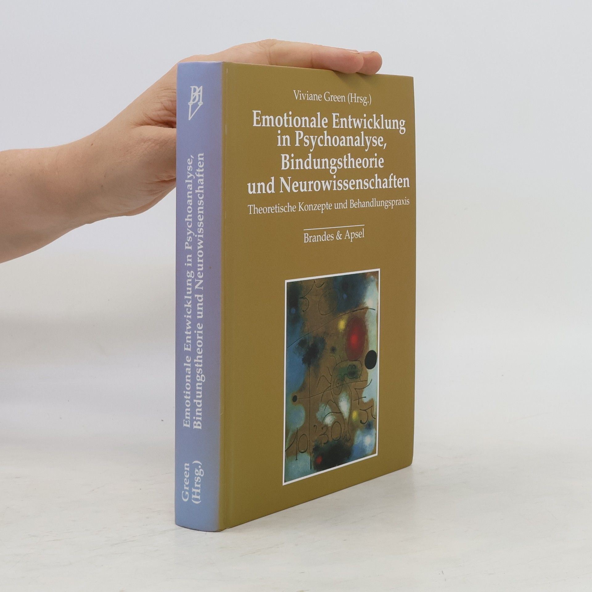 Viviane Green Emotionale Entwicklung in Psychoanalyse, Bindungstheorie und Neurowissenschaften