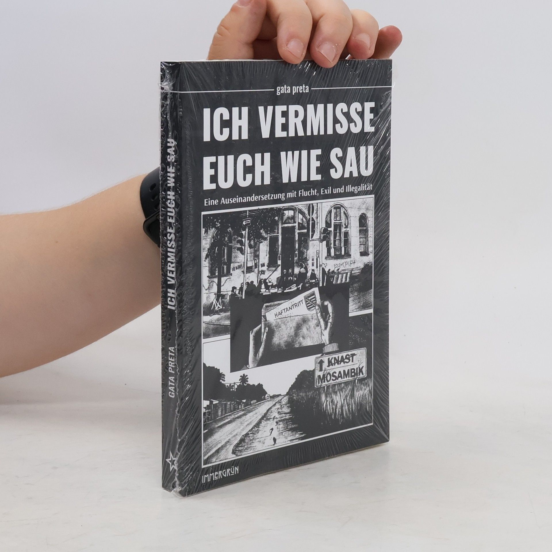 Gata Preta Ich vermisse euch wie Sau. Eine Auseinandersetzung mit Flucht, Exil und Illegalität