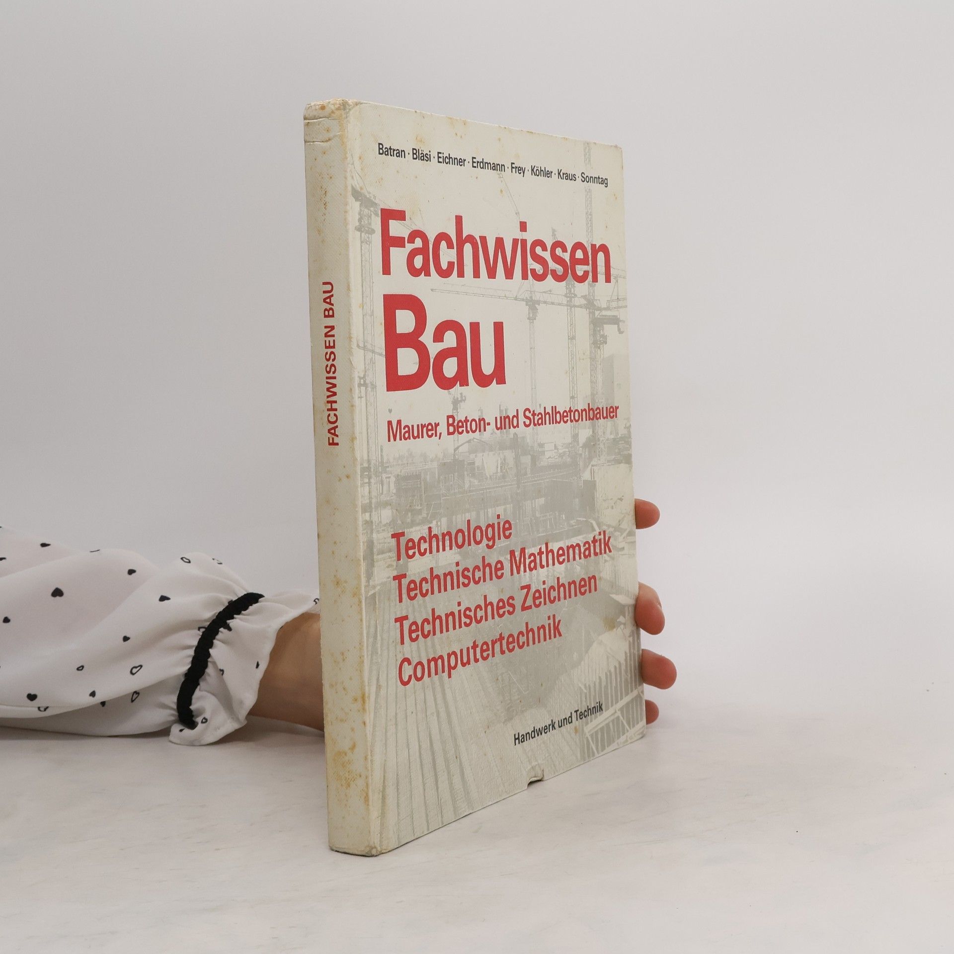 Balder Batran Fachwissen Bau : Maurer, Beton- und Stahlbetonbauer : Technologie, Technische Mathematik, Technisches Zeichnen, Computertechnik