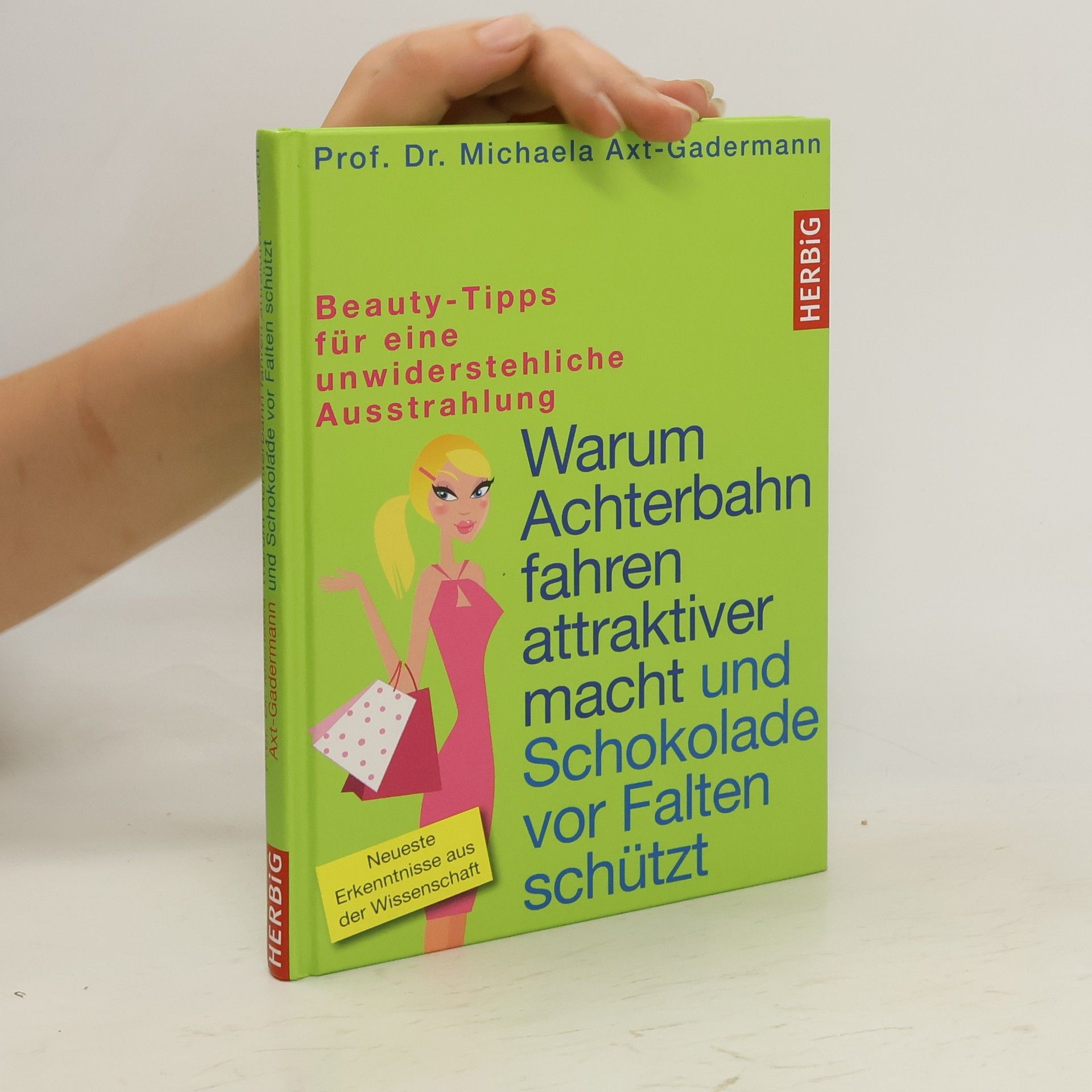 Michaela Axtová-Gadermannová Warum Achterbahn fahren attraktiver macht und Schokolade vor Falten schützt