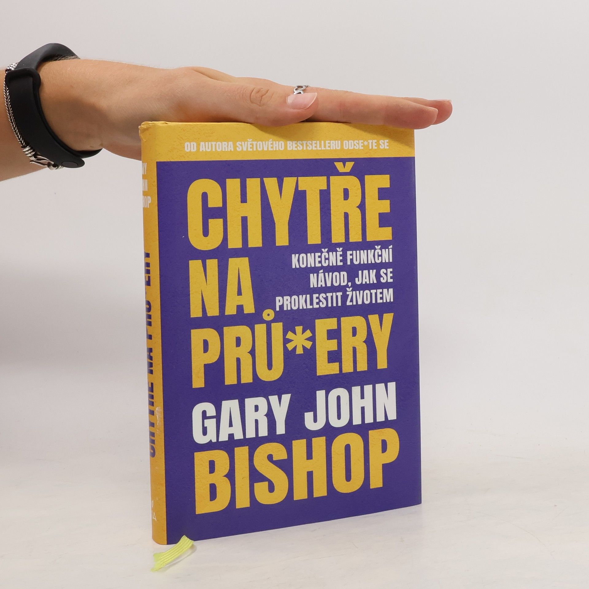 Gary John Bishop Chytře na prů*ery : konečně funkční návod, jak se proklestit životem