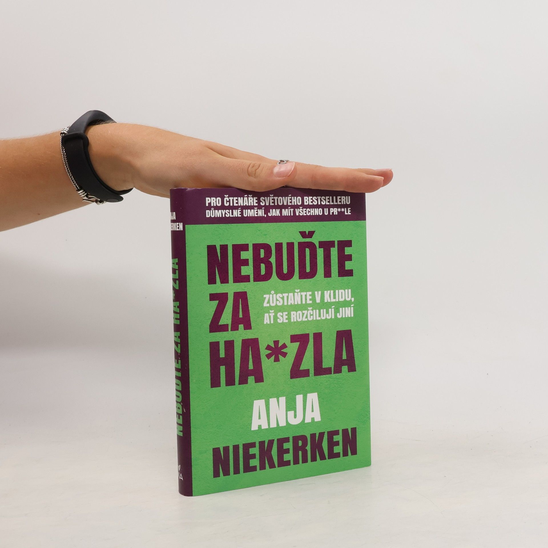 Anja Niekerken Nebuďte za ha*zla : zůstaňte v klidu, ať se rozčilují jiní