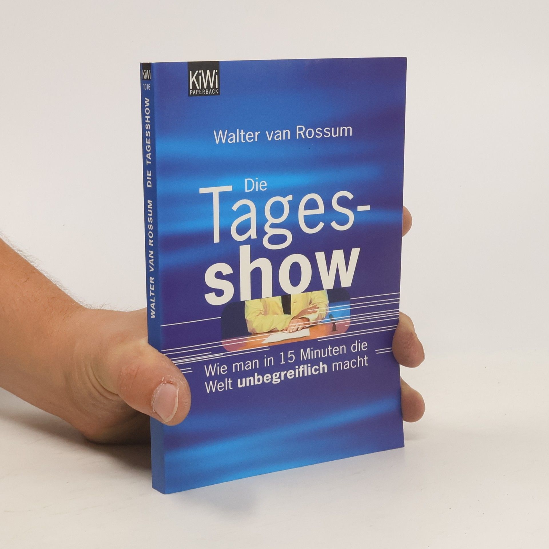 Walter van Rossum Die Tagesshow. Wie man in 15 Minuten die Welt unbegreiflich macht