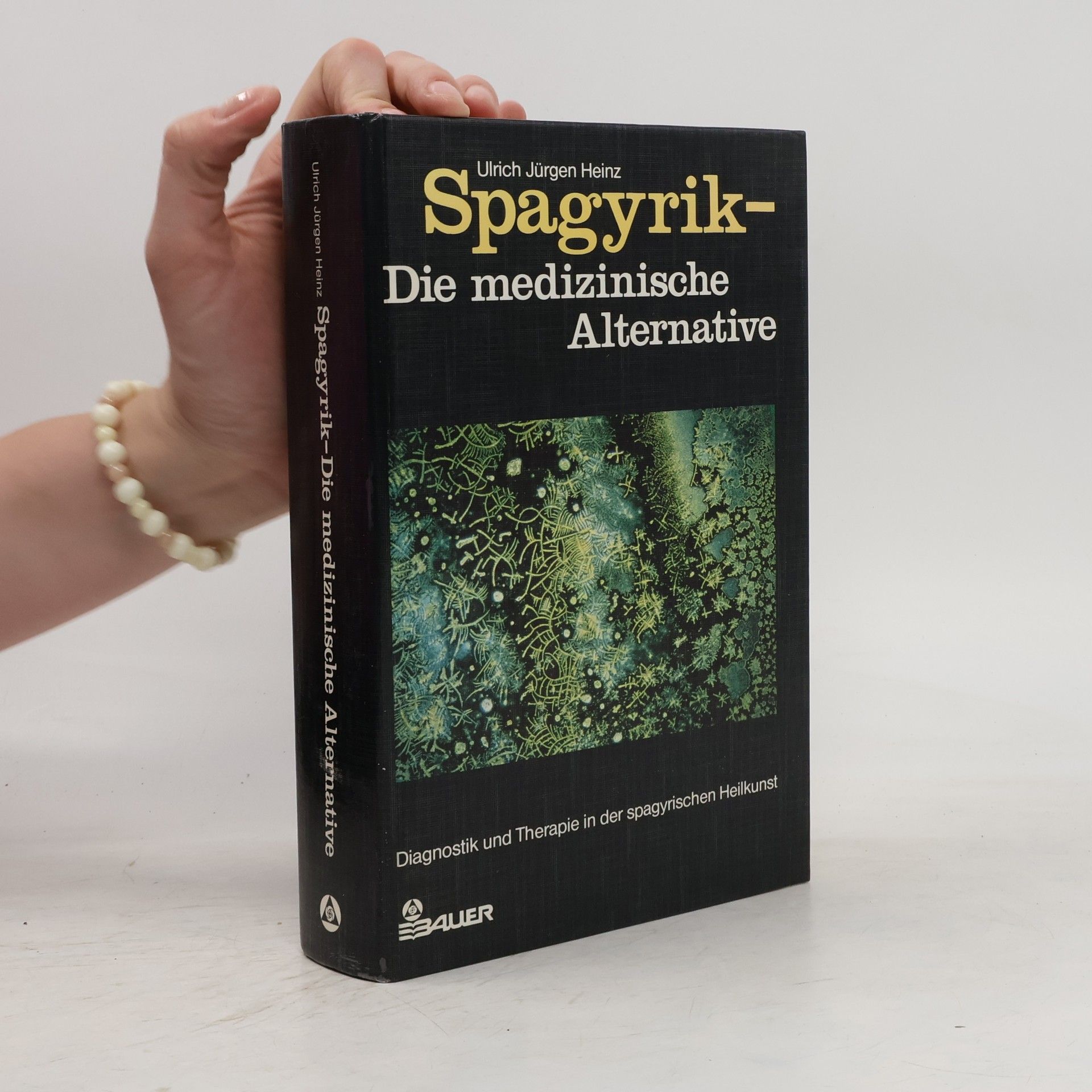 Ulrich Jürgen Heinz Spagyrik - die medizinische Alternative