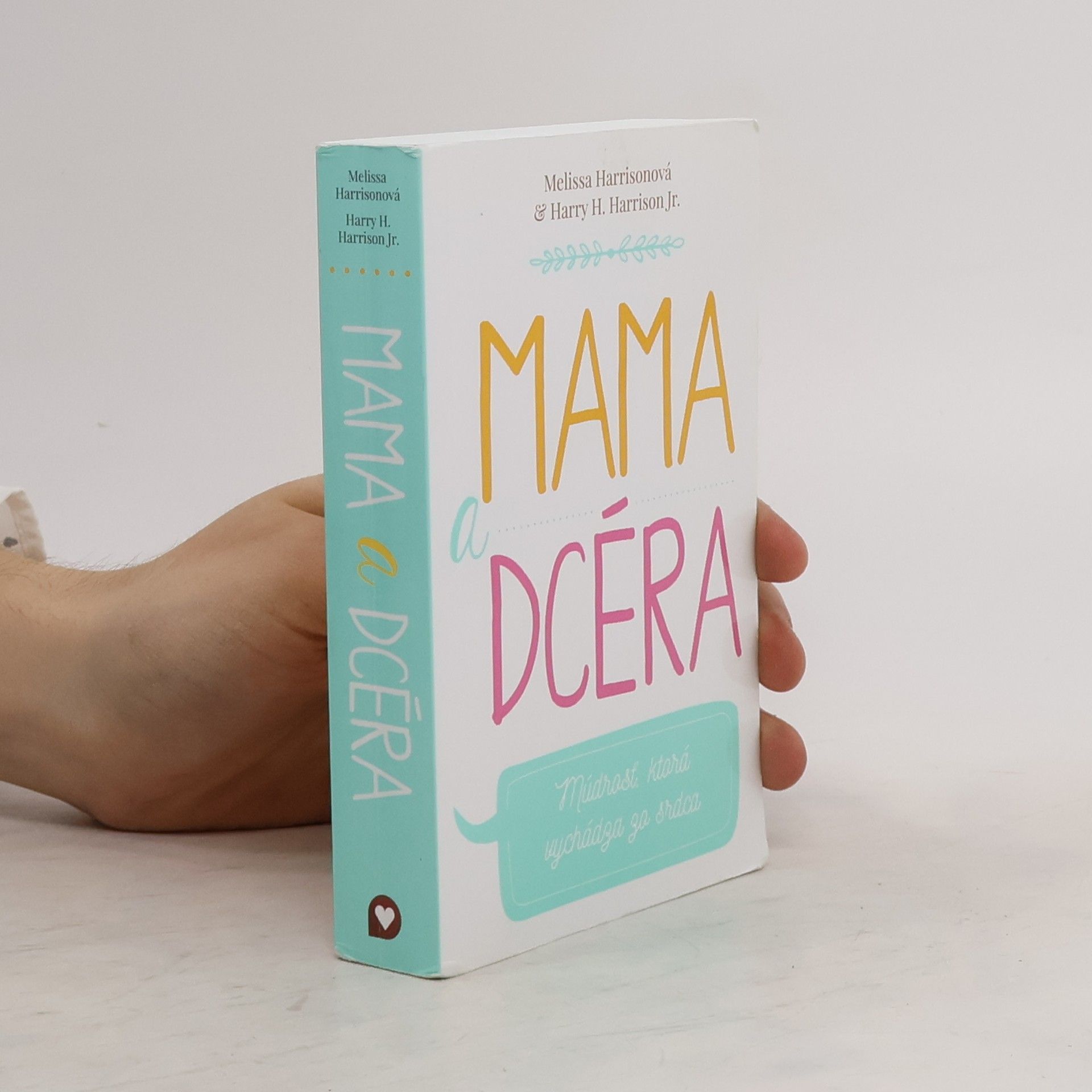 Melissa Harrison Mama a dcéra: Múdrosť, ktorá vychádza zo srdca