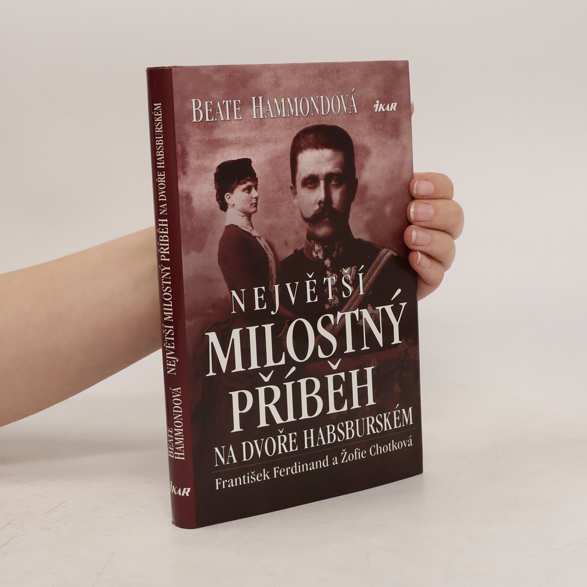 Beate Hammond Největší milostný příběh na dvoře habsburském: František Ferdinand a Žofie Chotková