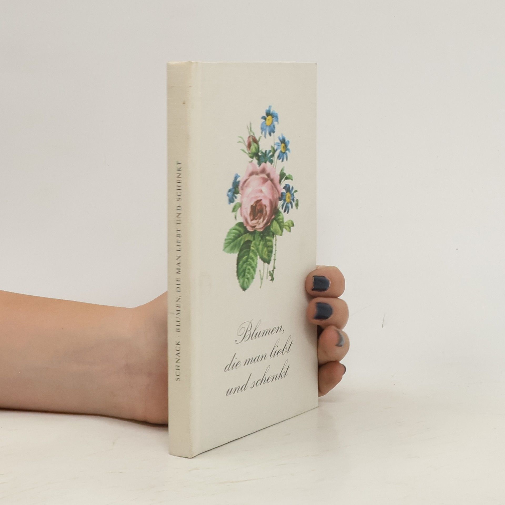 Friedrich Schnack Blumen, die man liebt und schenkt