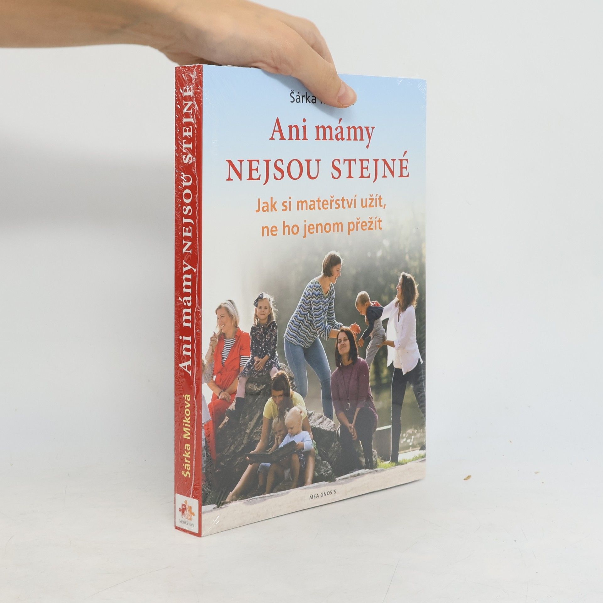 Šárka Míková Ani mámy nejsou stejné. Jak si mateřství užít, ne ho jenom přežít