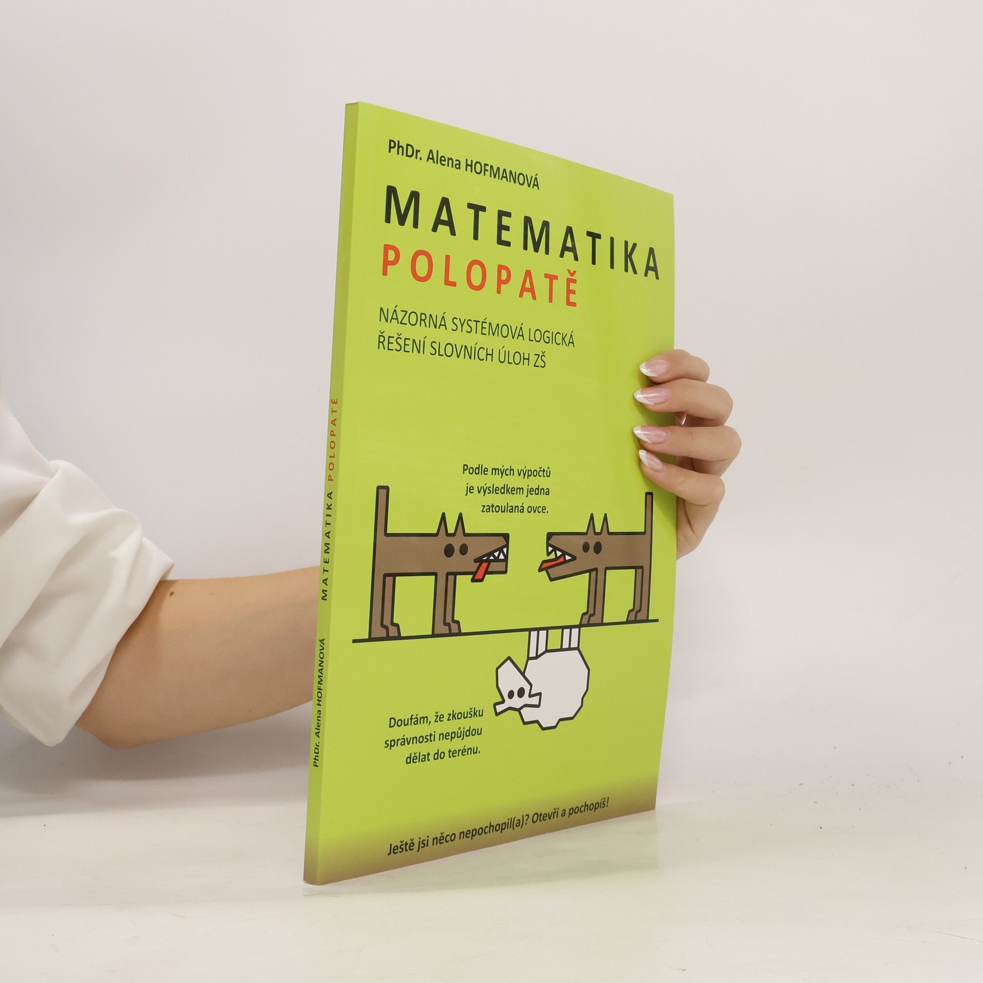 Alena Hofmanová Matematika polopatě : názorné logické řešení slovních úloh základní školy