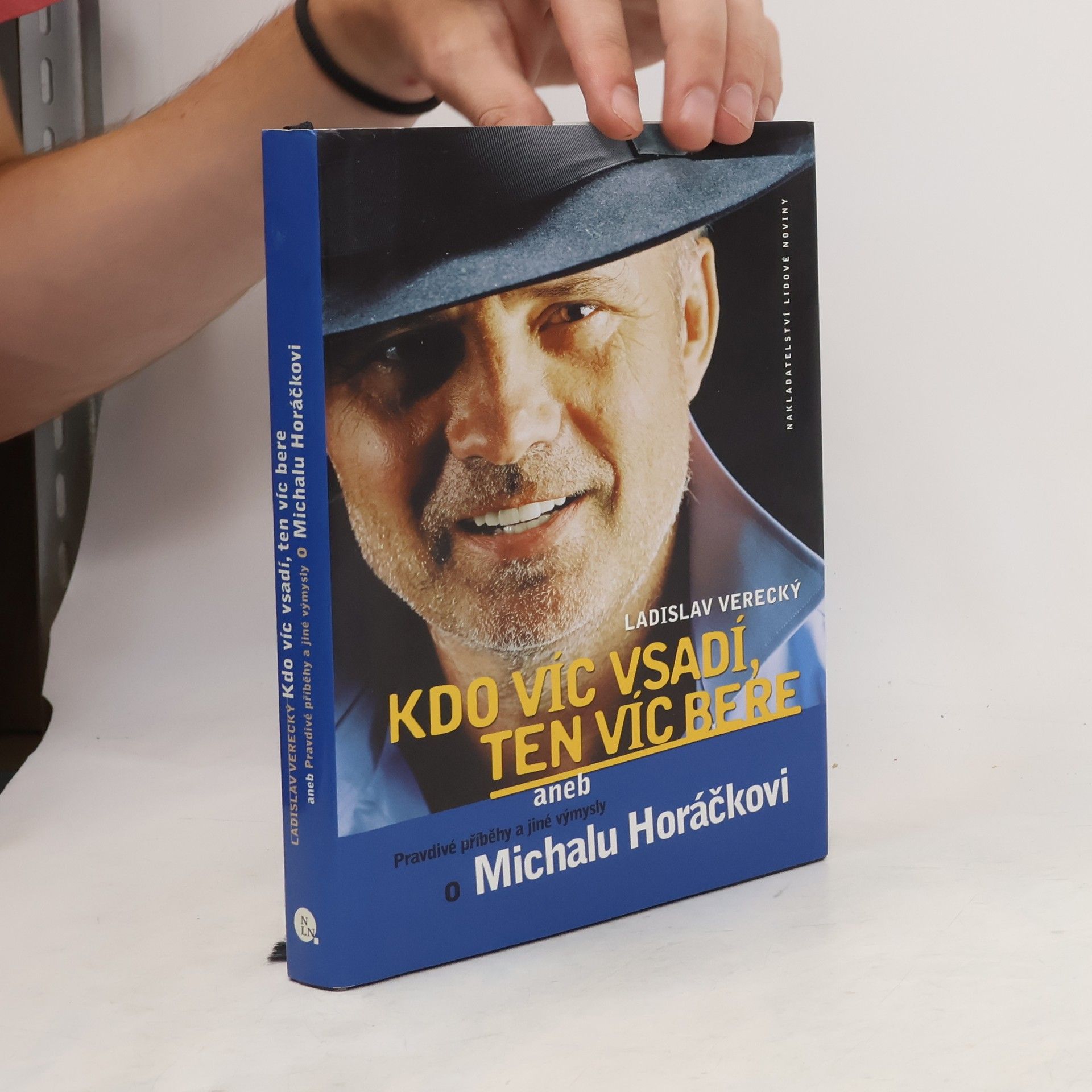 Ladislav Verecký Kdo víc vsadí, ten víc bere, aneb, Pravdivé příběhy a jiné výmysly o Michalu Horáčkovi