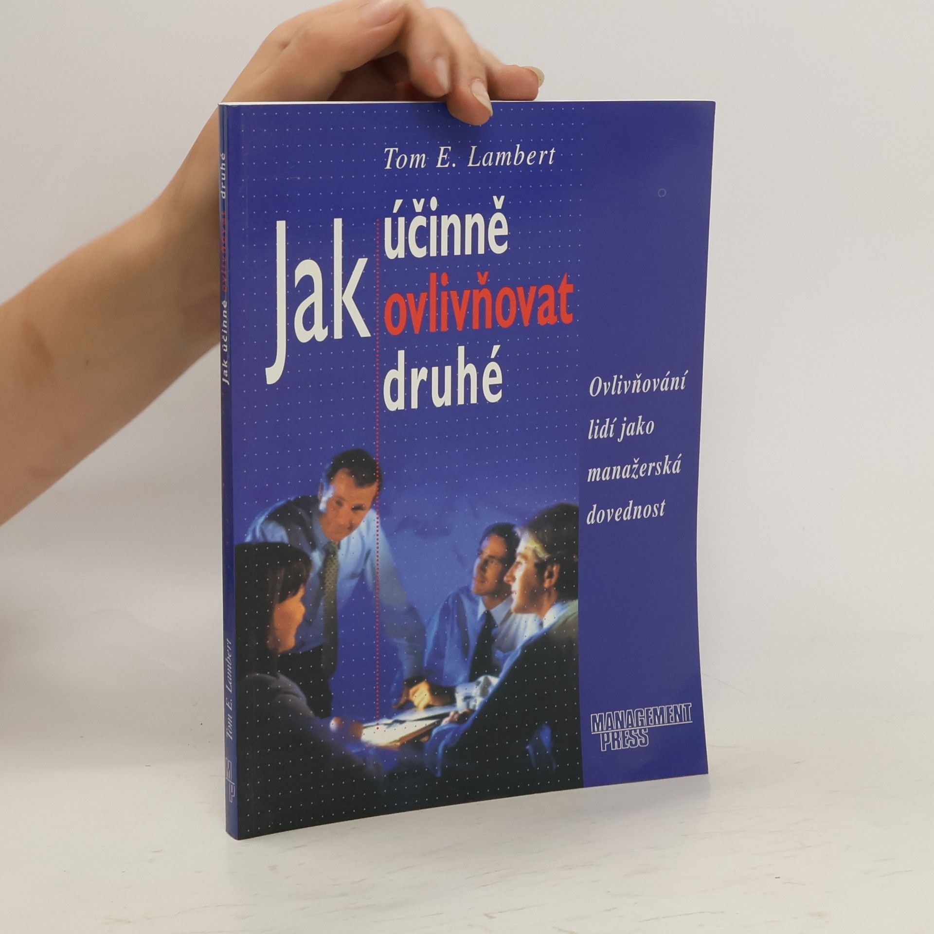 Jak účinně ovlivňovat druhé. Ovlivňování lidí jako manažerská dovednost