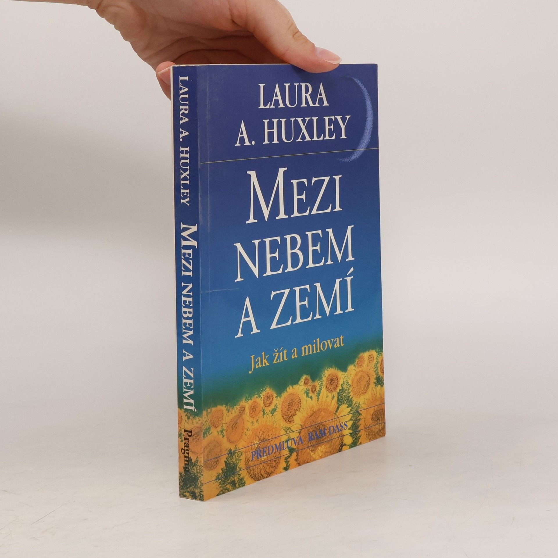Laura A. Huxley Mezi nebem a zemí. Jak žít a milovat
