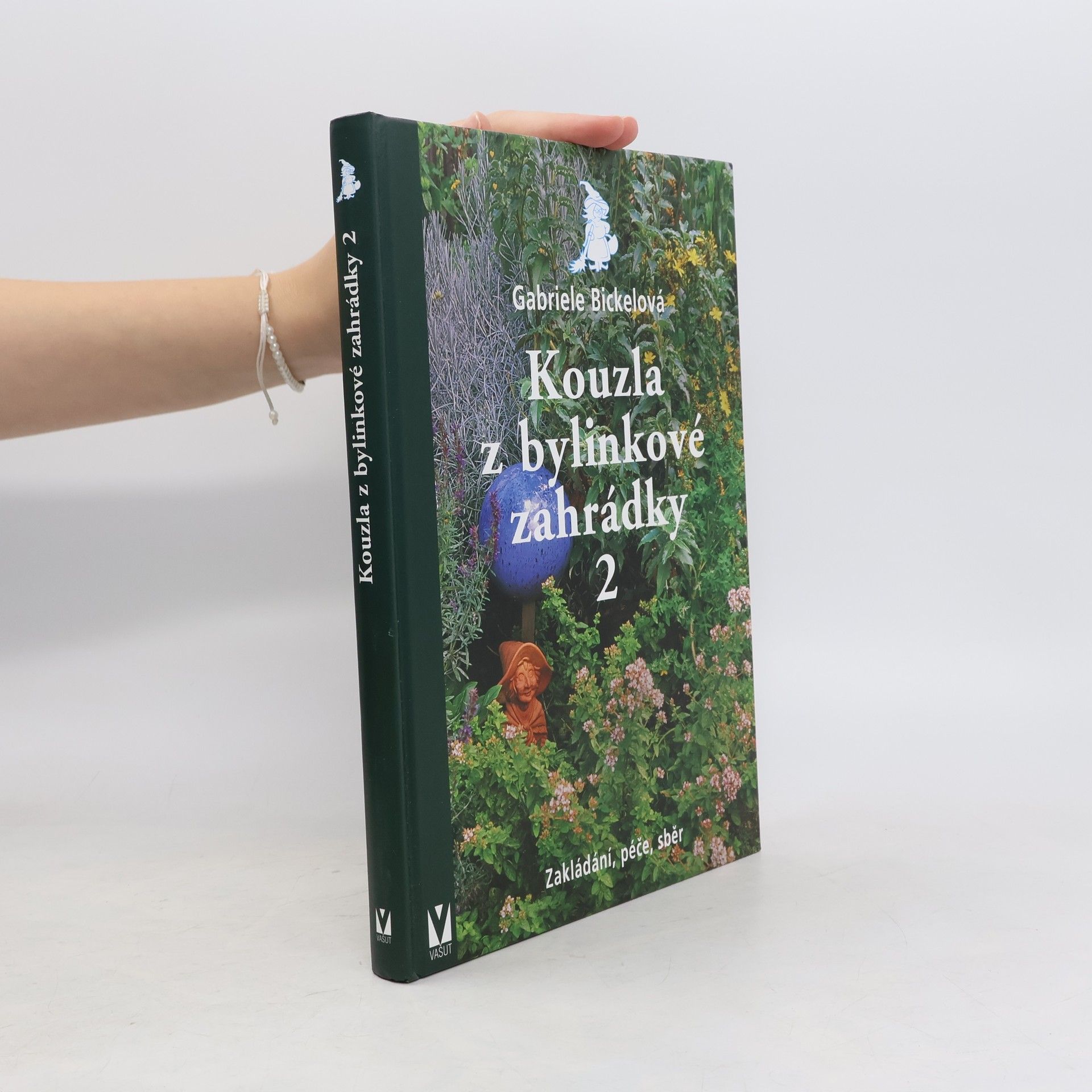 Gabriela Bickel Kouzla z bylinkové zahrádky 2 - Zakládání, péče, sběr