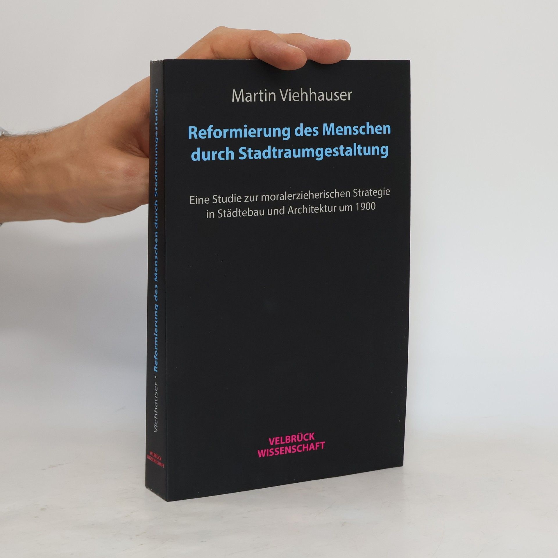 Martin Viehhauser Reformierung des Menschen durch Stadtraumgestaltung