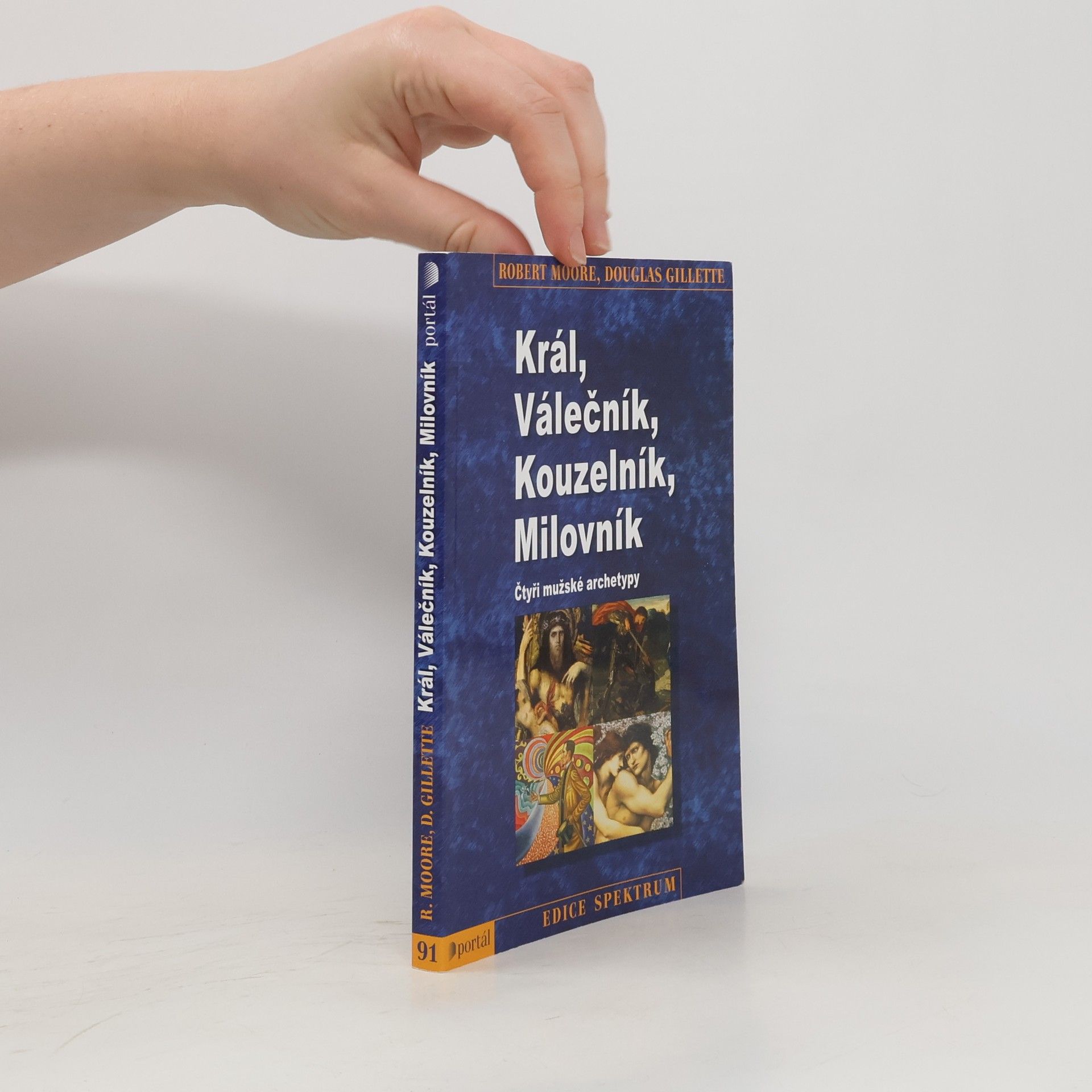 Robert L. Moore Král, válečník, kouzelník, milovník. Čtyři mužské archetypy