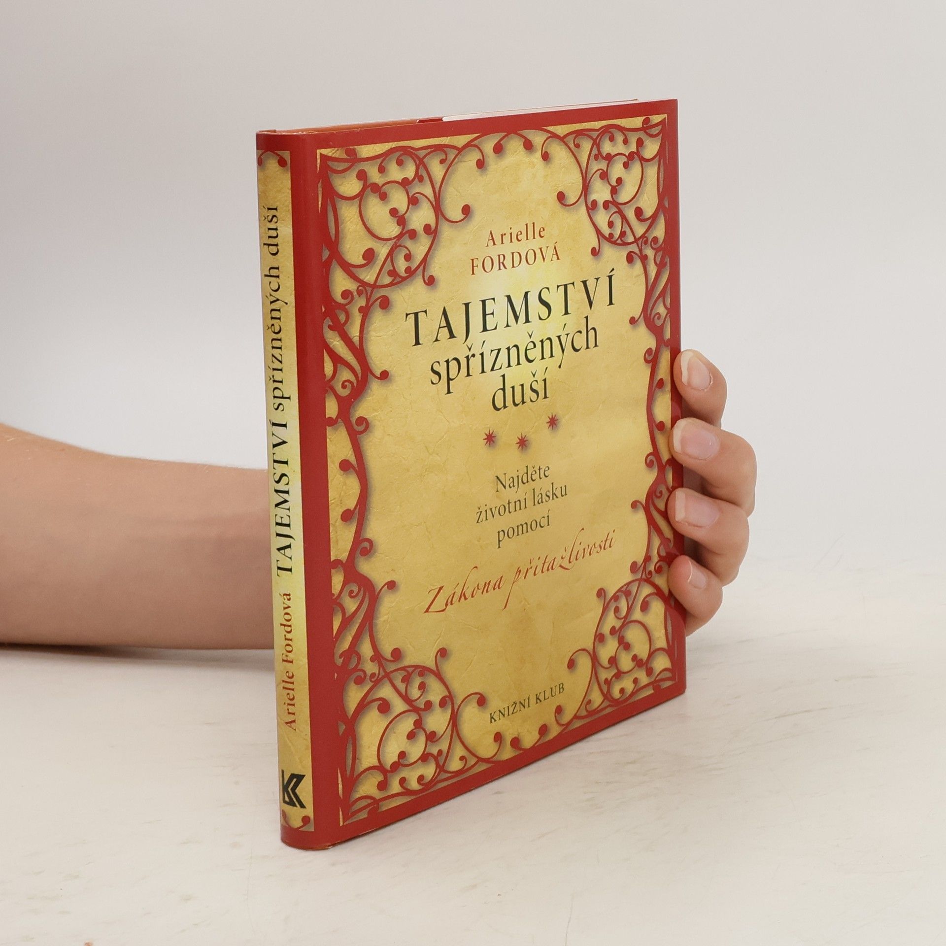 Arielle Ford Tajemství spřízněných duší : najděte životní lásku pomocí zákona přitažlivosti