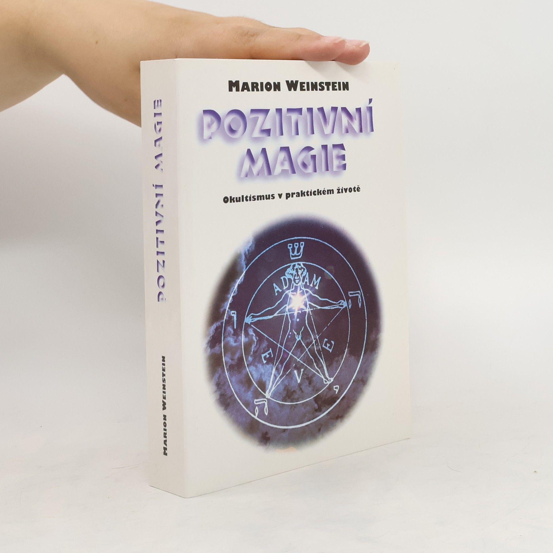 Marion Weinstein Pozitivní magie. Okultismus v praktickém životě