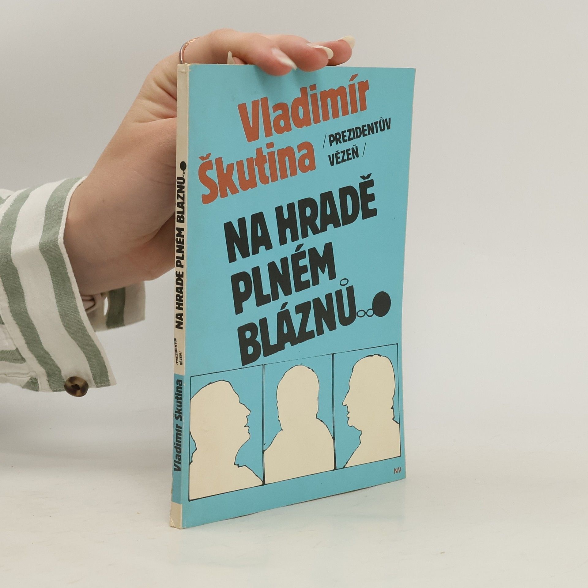 Vladimír Škutina Prezidentův vězeň. Na hradě plném bláznů