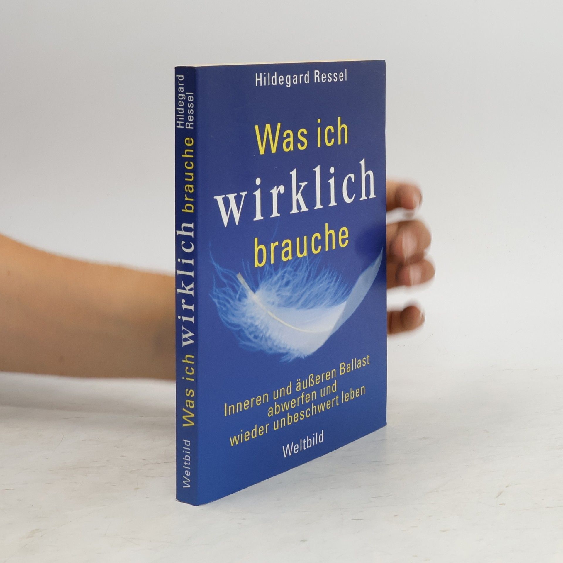 Hildegard Ressel Was ich wirklich brauche