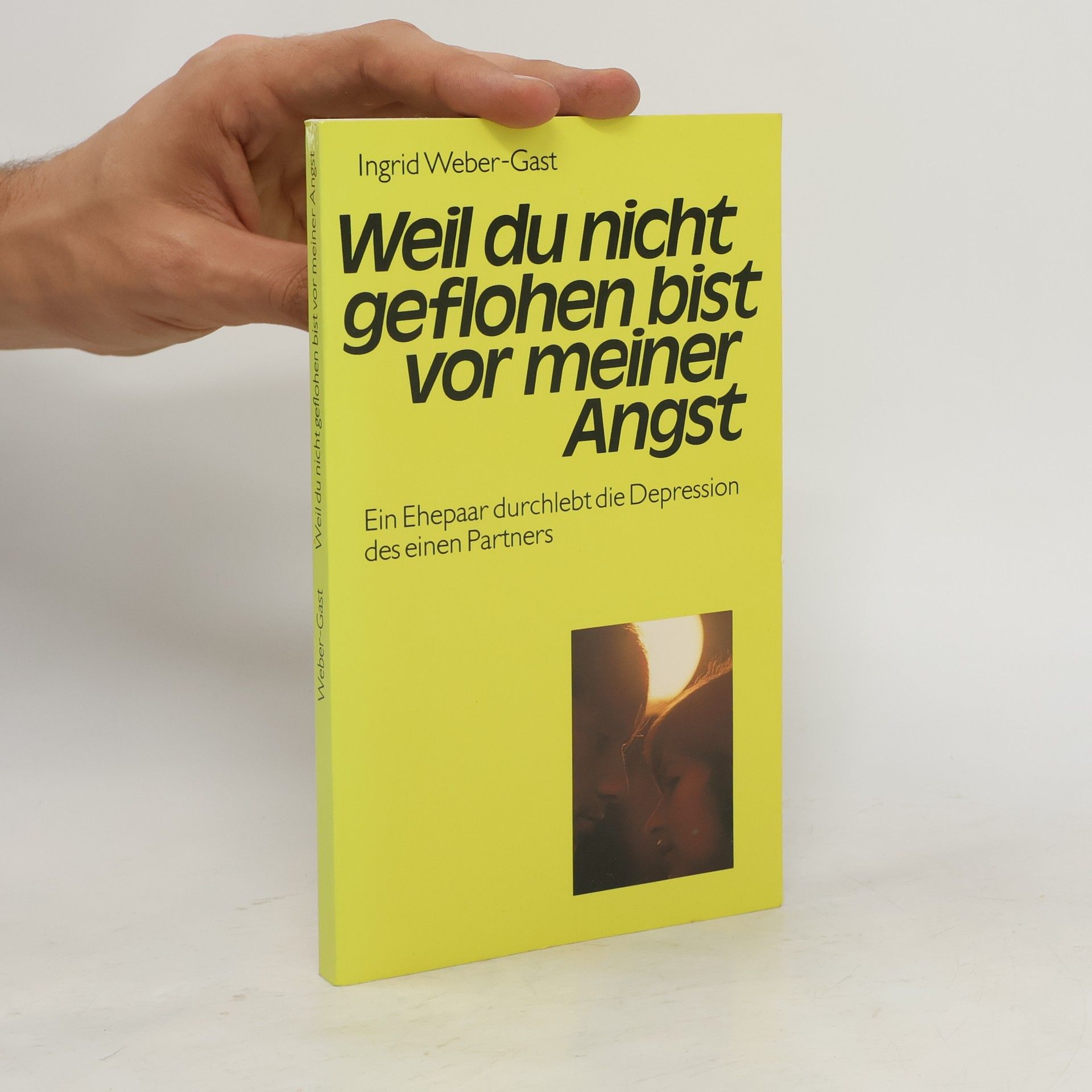 Ingrid Weber Weil du nicht geflohen bist vor meiner Angst